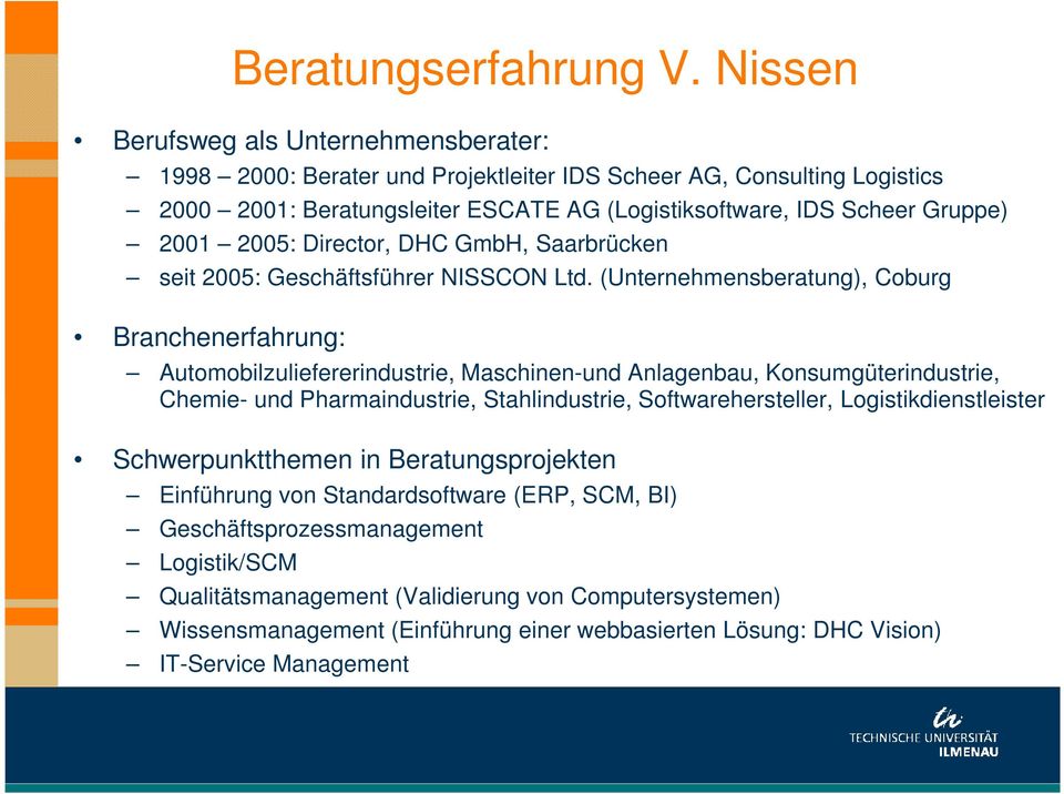 2005: Director, DHC GmbH, Saarbrücken seit 2005: Geschäftsführer NISSCON Ltd.