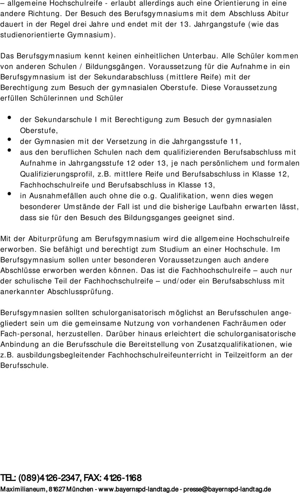 Das Berufsgymnasium kennt keinen einheitlichen Unterbau. Alle Schüler kommen von anderen Schulen / Bildungsgängen.