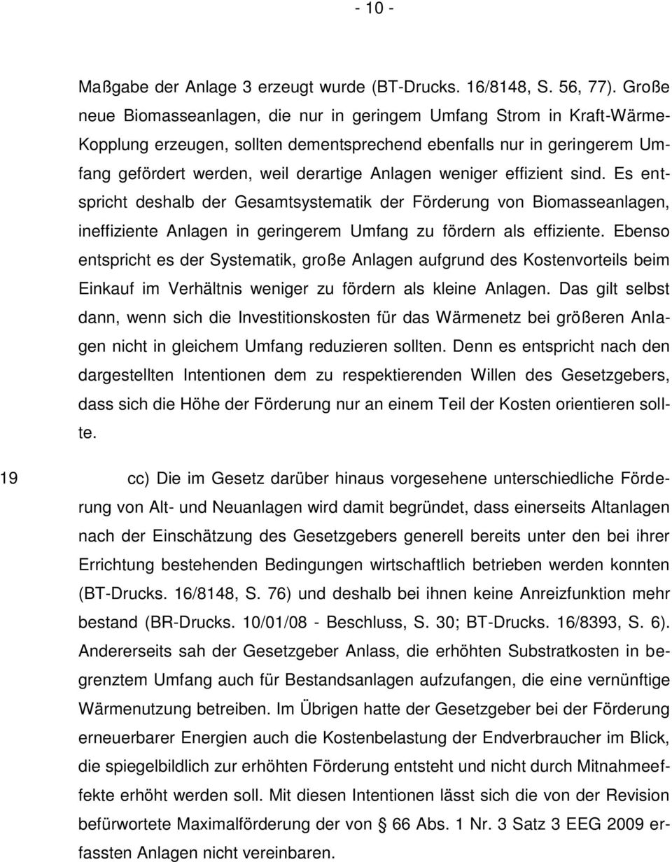 weniger effizient sind. Es entspricht deshalb der Gesamtsystematik der Förderung von Biomasseanlagen, ineffiziente Anlagen in geringerem Umfang zu fördern als effiziente.