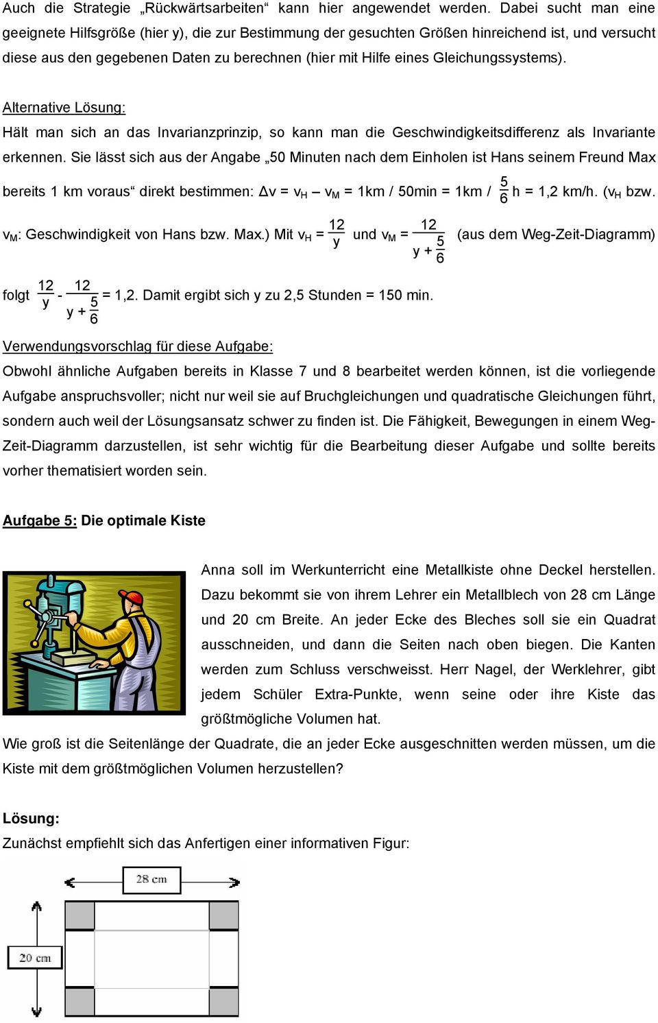 Gleichungssystems). Alternative Hält man sich an das Invarianzprinzip, so kann man die Geschwindigkeitsdifferenz als Invariante erkennen.