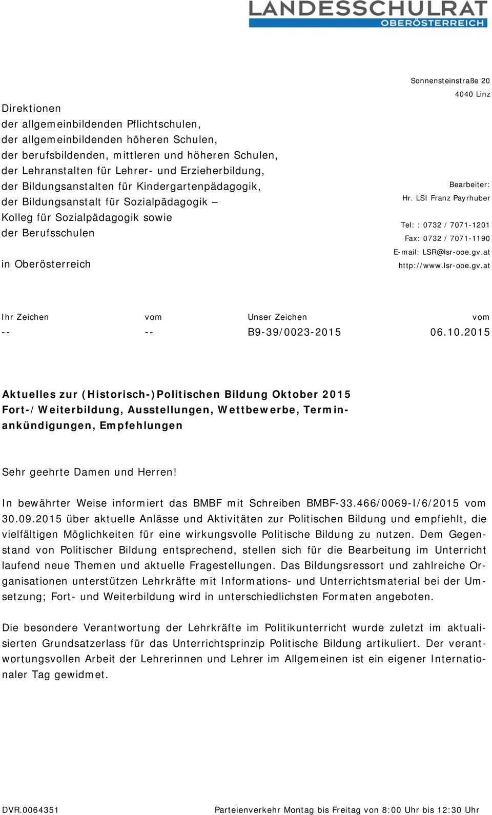 LSI Franz Payrhuber Tel: : 0732 / 7071-1201 Fax: 0732 / 7071-1190 E-mail: LSR@lsr-ooe.gv.at http://www.lsr-ooe.gv.at Ihr Zeichen vom Unser Zeichen vom -- -- B9-39/0023-2015 06.10.