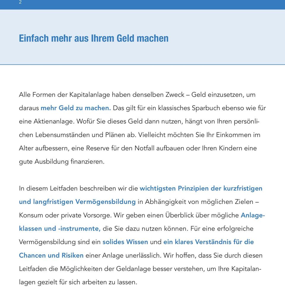 Vielleicht möchten Sie Ihr Einkommen im Alter aufbessern, eine Reserve für den Notfall aufbauen oder Ihren Kindern eine gute Ausbildung finanzieren.