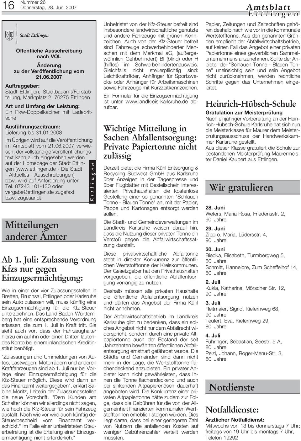 01.2008 Im Übrigen wird auf die Veröffentlichung im Amtsblatt vom 21.06.2007 verwiesen, der vollständige Veröffentlichungstext kann auch eingesehen werden auf der Homepage der Stadt Ettlingen (www.
