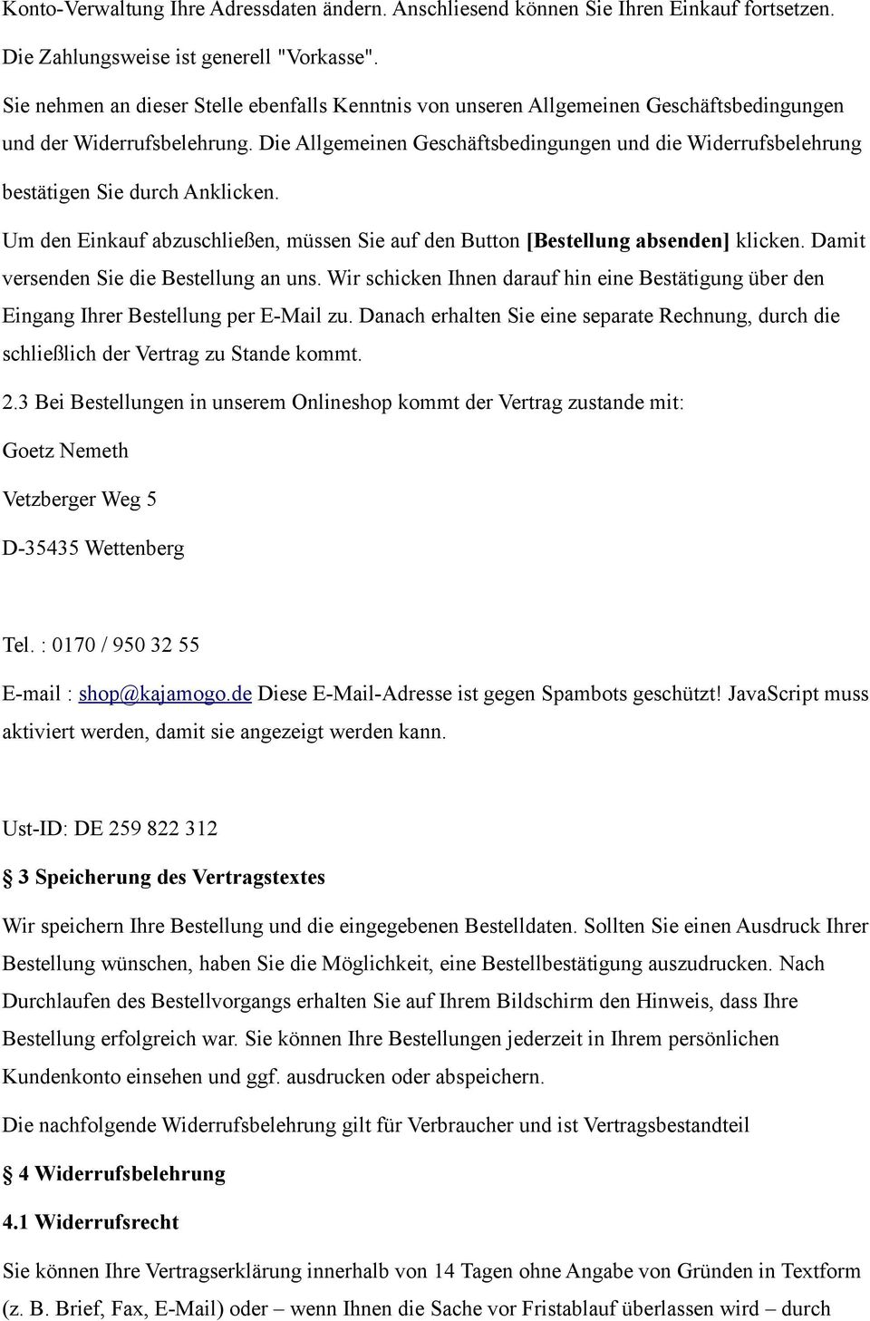 Die Allgemeinen Geschäftsbedingungen und die Widerrufsbelehrung bestätigen Sie durch Anklicken. Um den Einkauf abzuschließen, müssen Sie auf den Button [Bestellung absenden] klicken.