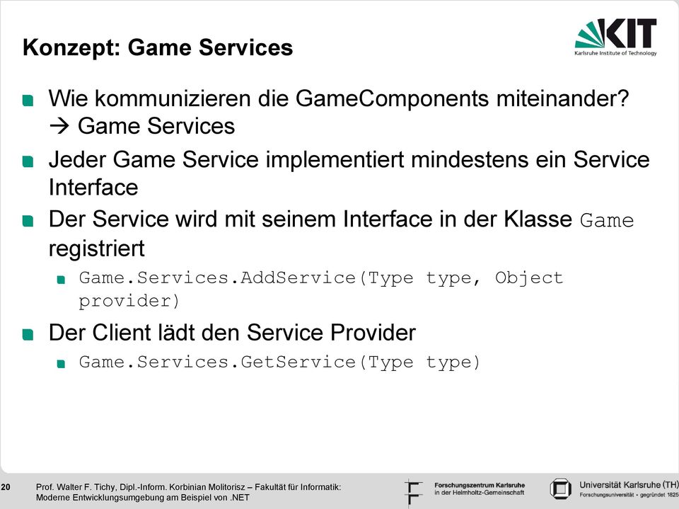 Service wird mit seinem Interface in der Klasse Game registriert Game.Services.