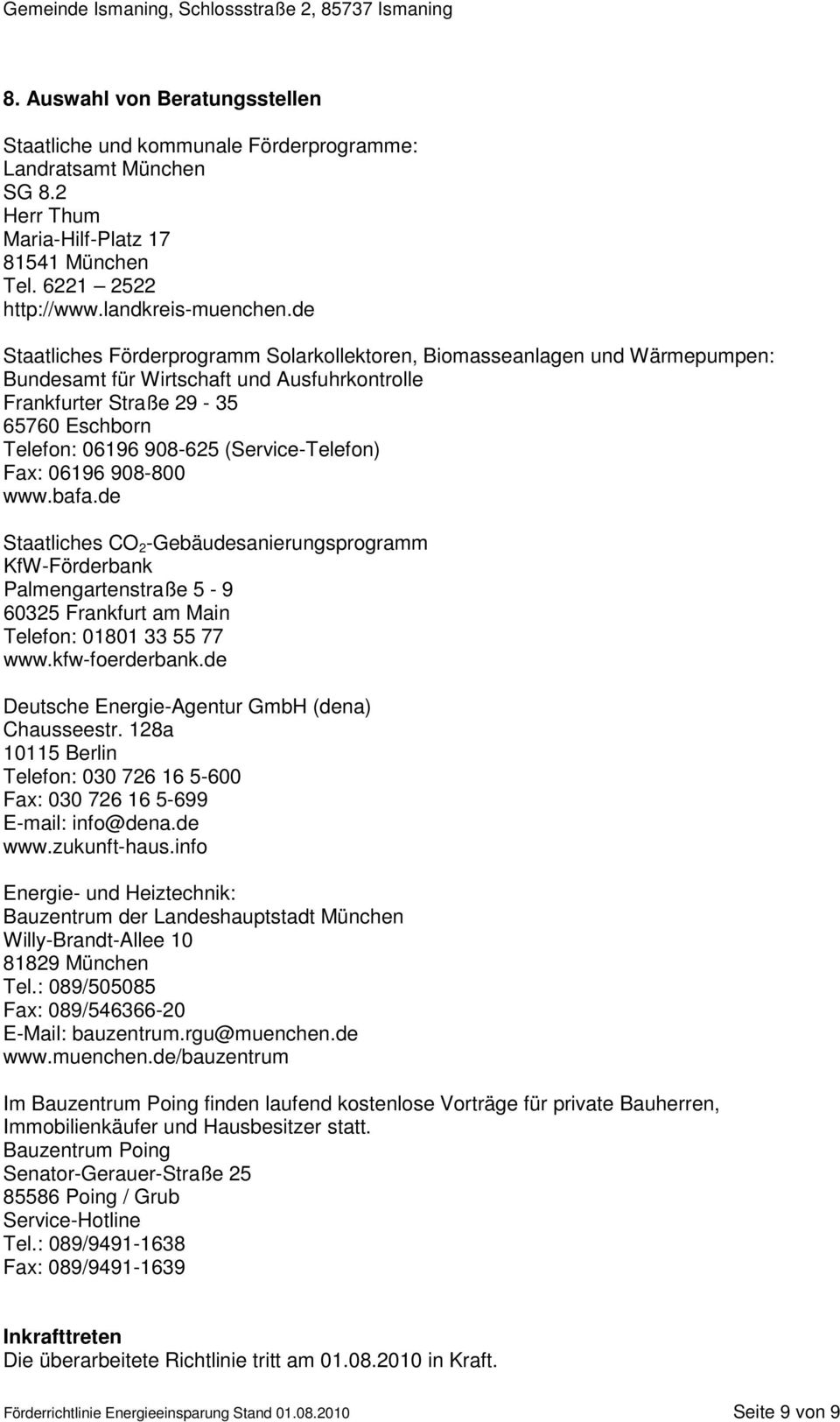 (Service-Telefon) Fax: 06196 908-800 www.bafa.de Staatliches CO 2 -Gebäudesanierungsprogramm KfW-Förderbank Palmengartenstraße 5-9 60325 Frankfurt am Main Telefon: 01801 33 55 77 www.kfw-foerderbank.