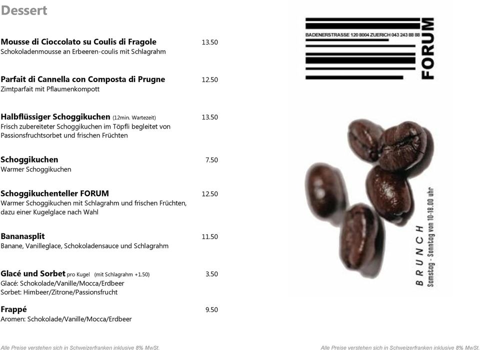 50 Frisch zubereiteter Schoggikuchen im Töpfli begleitet von Passionsfruchtsorbet und frischen Früchten Schoggikuchen 7.50 Warmer Schoggikuchen Schoggikuchenteller FORUM 12.