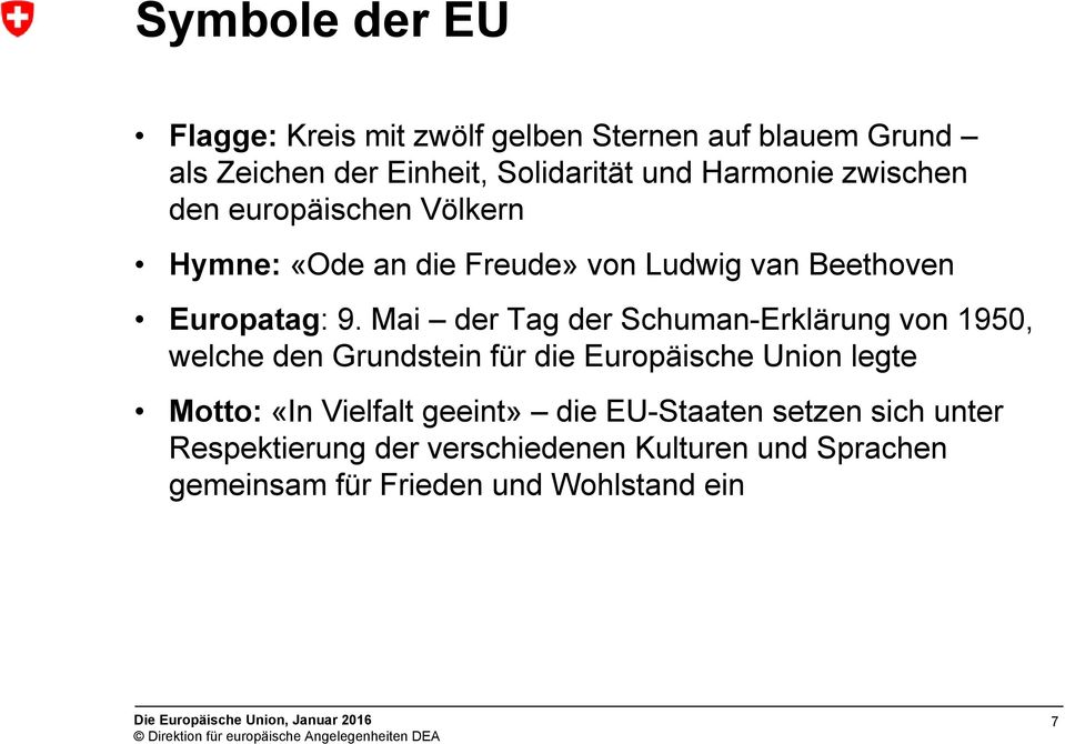 Mai der Tag der Schuman-Erklärung von 1950, welche den Grundstein für die Europäische Union legte Motto: «In Vielfalt