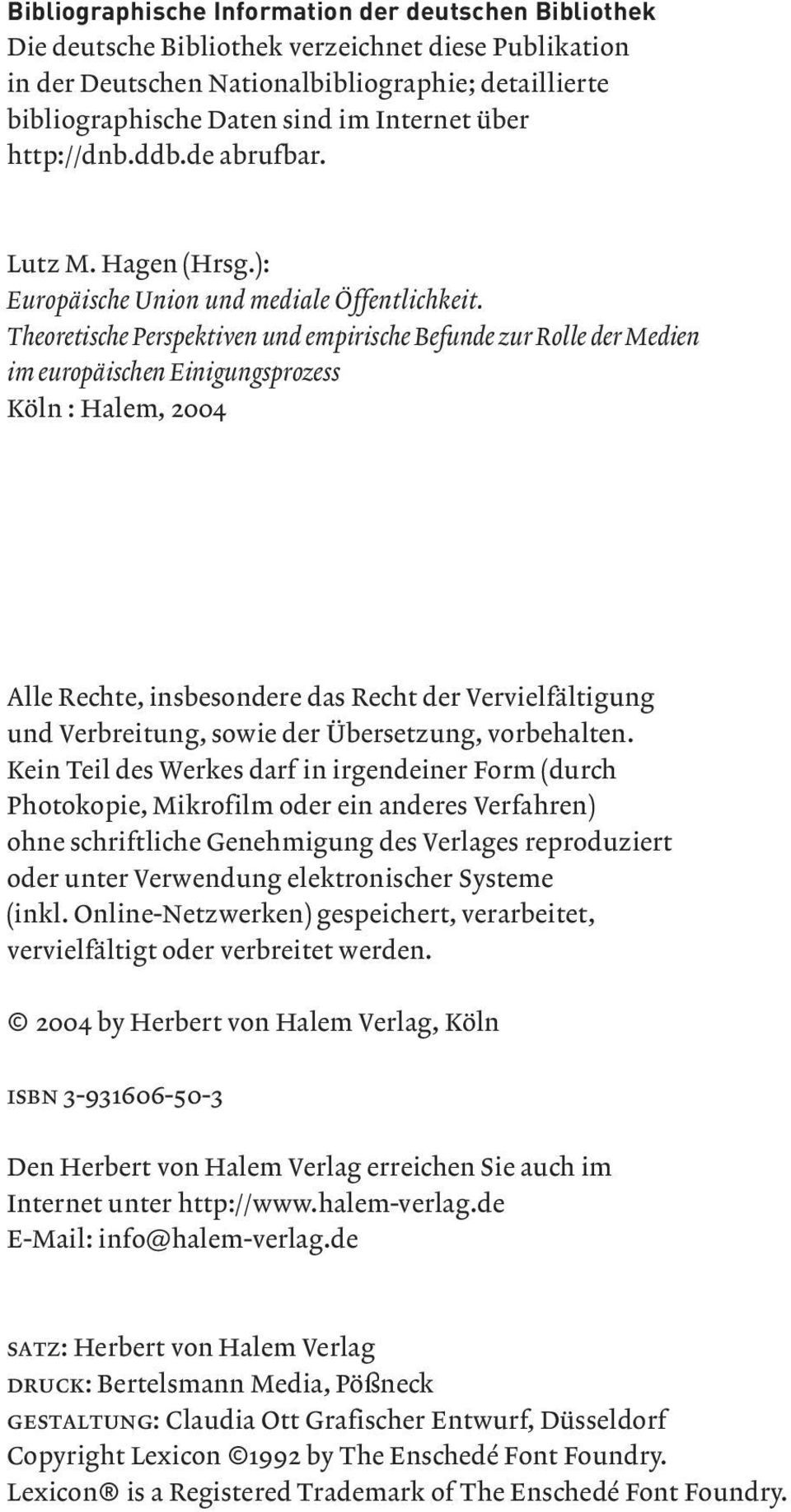 Theoretische Perspektiven und empirische Befunde zur Rolle der Medien im europäischen Einigungsprozess Köln : Halem, 2004 Alle Rechte, insbesondere das Recht der Vervielfältigung und Verbreitung,