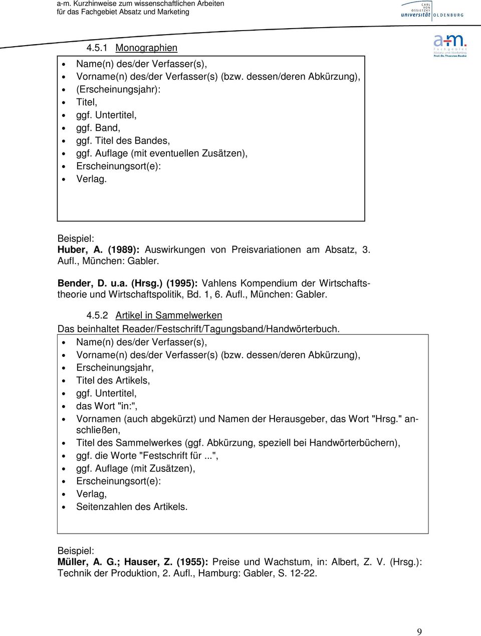 ) (1995): Vahlens Kompendium der Wirtschaftstheorie und Wirtschaftspolitik, Bd. 1, 6. Aufl., München: Gabler. 4.5.2 Artikel in Sammelwerken Das beinhaltet Reader/Festschrift/Tagungsband/Handwörterbuch.