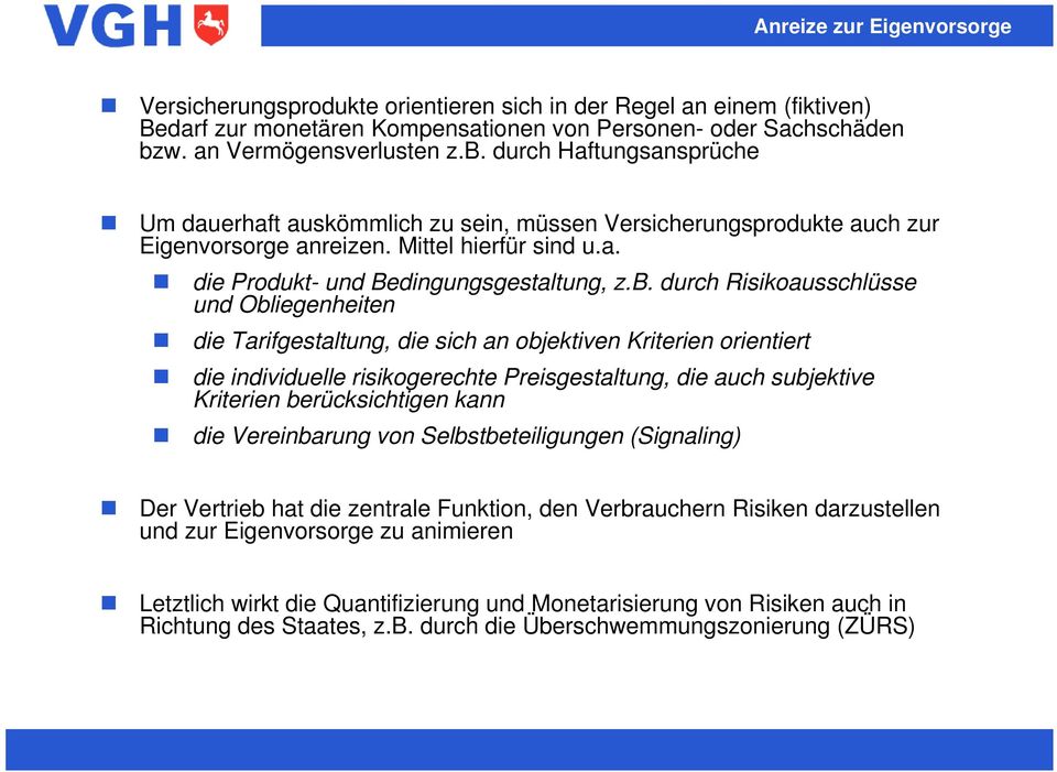 b. durch Risikoausschlüsse und Obliegenheiten die Tarifgestaltung, die sich an objektiven Kriterien orientiert die individuelle risikogerechte Preisgestaltung, die auch subjektive Kriterien