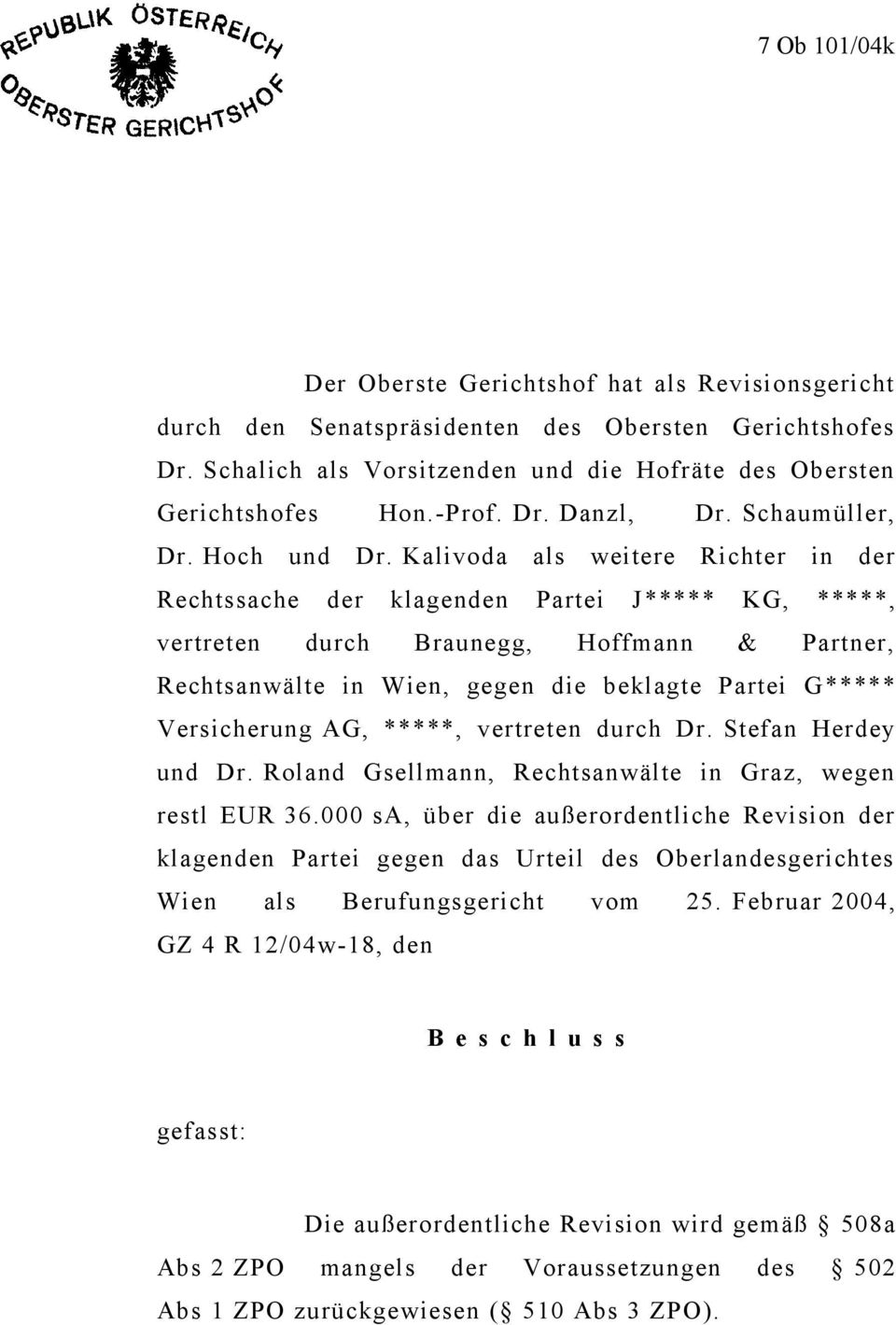 Kalivoda als weitere Richter in der Rechtssache der klagenden Partei J***** KG, *****, vertreten durch Braunegg, Hoffmann & Partner, Rechtsanwälte in Wien, gegen die beklagte Partei G *****