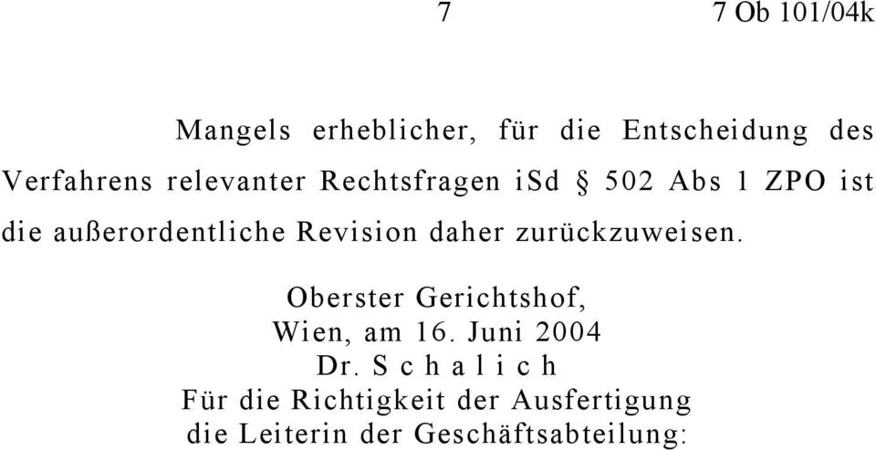 daher zurückzuweisen. Oberster Gerichtshof, Wien, am 16. Juni 2004 Dr.