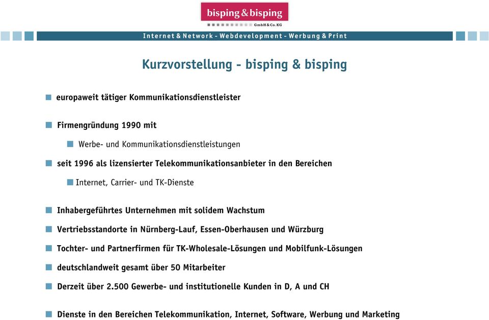 Vertriebsstandorte in Nürnberg-Lauf, Essen-Oberhausen und Würzburg Tochter- und Partnerfirmen für TK-Wholesale-Lösungen und Mobilfunk-Lösungen deutschlandweit