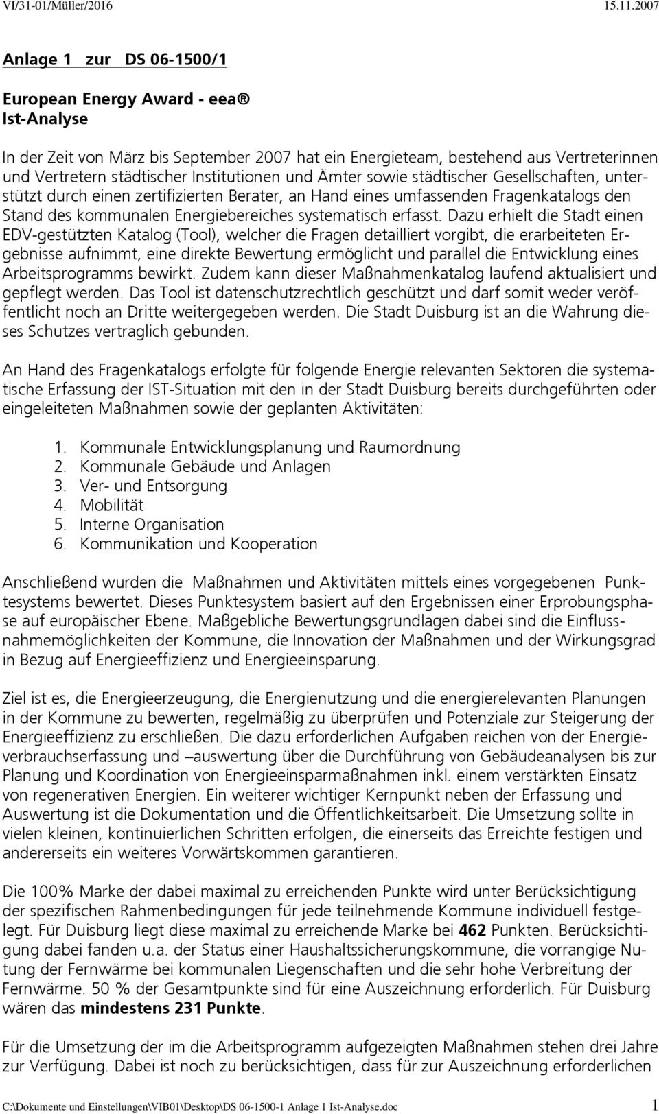 Dazu erhielt die Stadt einen EDV-gestützten Katalog (Tool), welcher die Fragen detailliert vorgibt, die erarbeiteten Ergebnisse aufnimmt, eine direkte Bewertung ermöglicht und parallel die