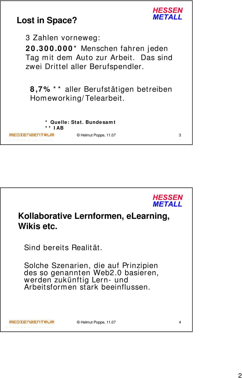 Bundesamt ** IAB Helmut Poppe, 11.07 3 Kollaborative Lernformen, elearning, Wikis etc. Sind bereits Realität.
