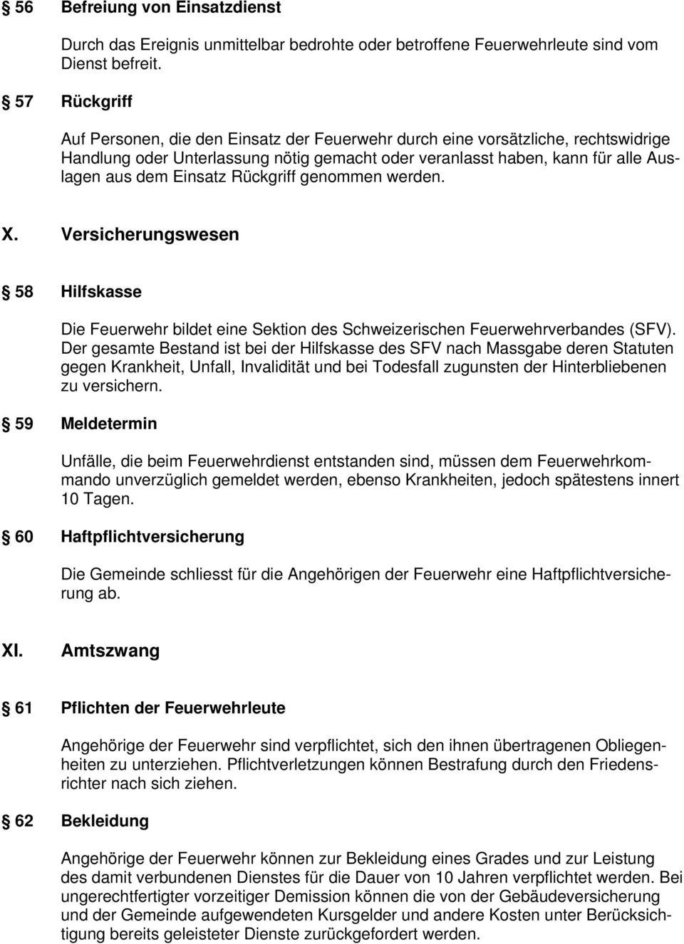 Rückgriff genommen werden. X. Versicherungswesen 58 Hilfskasse Die Feuerwehr bildet eine Sektion des Schweizerischen Feuerwehrverbandes (SFV).