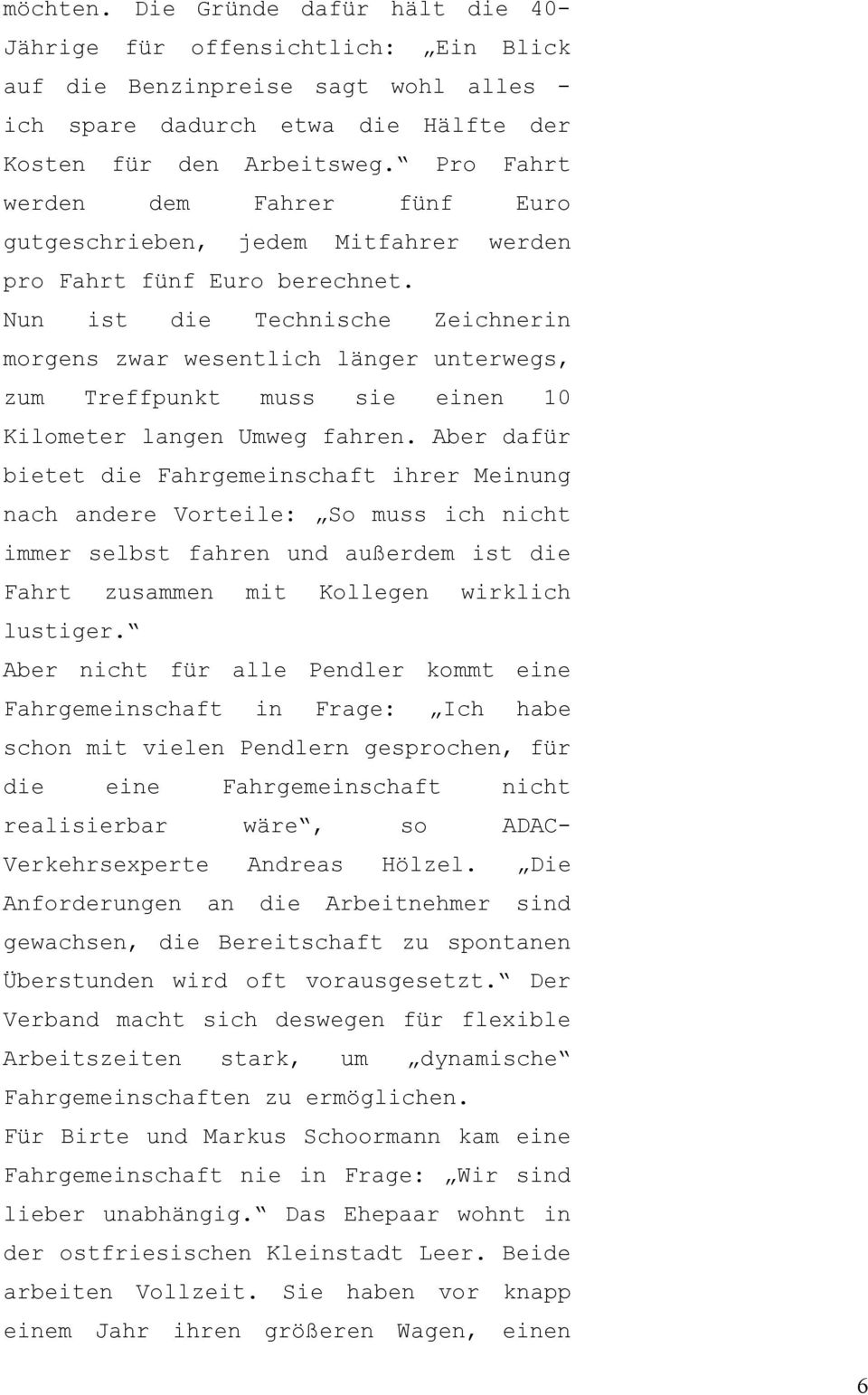 Nun ist die Technische Zeichnerin morgens zwar wesentlich länger unterwegs, zum Treffpunkt muss sie einen 10 Kilometer langen Umweg fahren.