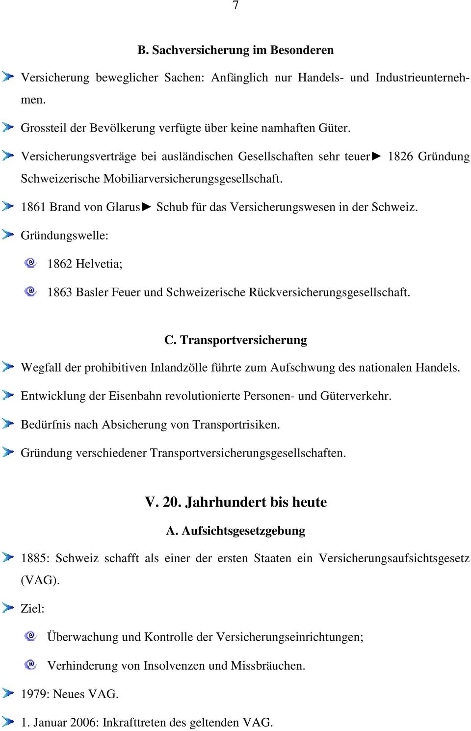 Gründungswelle: 1862 Helvetia; 1863 Basler Feuer und Schweizerische Rückversicherungsgesellschaft. C.