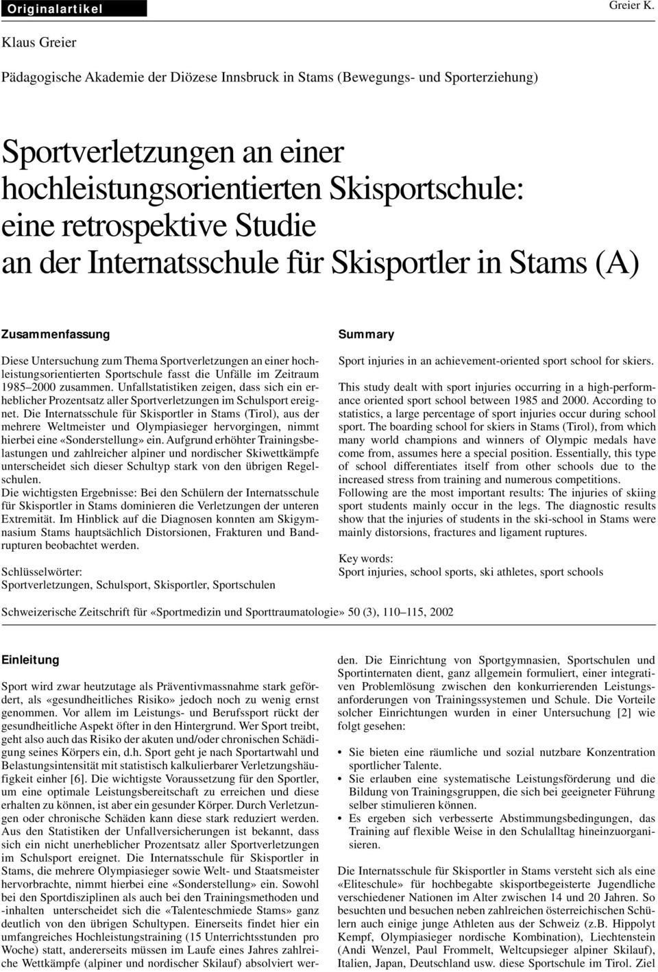 Internatsschule für Skisportler in Stams (A) Zusammenfassung Diese Untersuchung zum Thema Sportverletzungen an einer hochleistungsorientierten Sportschule fasst die Unfälle im Zeitraum 1985 2000
