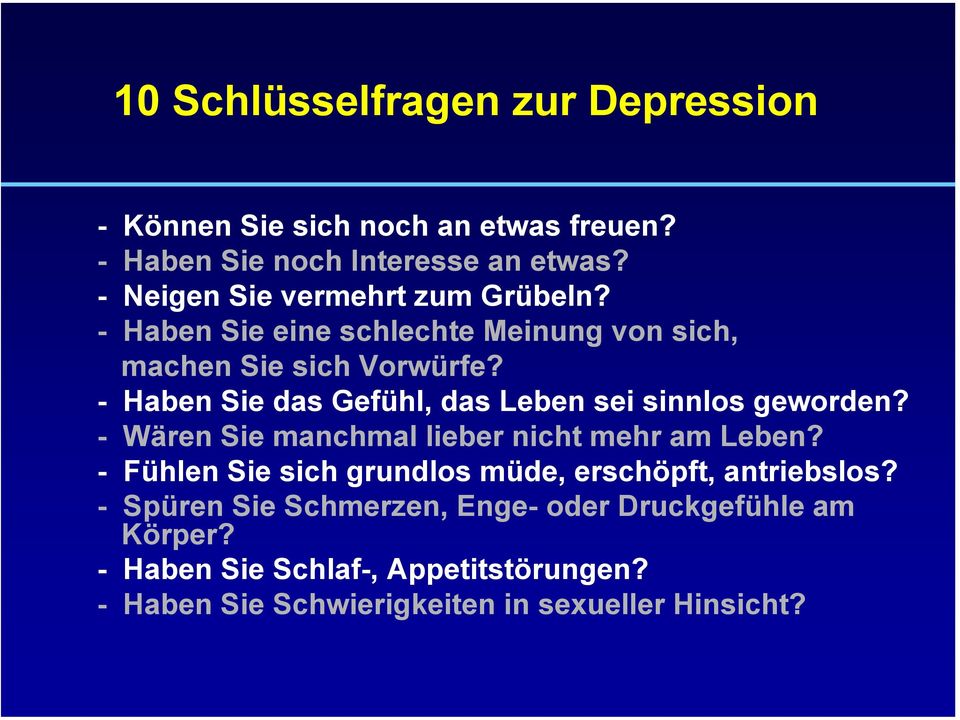 - Haben Sie das Gefühl, das Leben sei sinnlos geworden? - Wären Sie manchmal lieber nicht mehr am Leben?