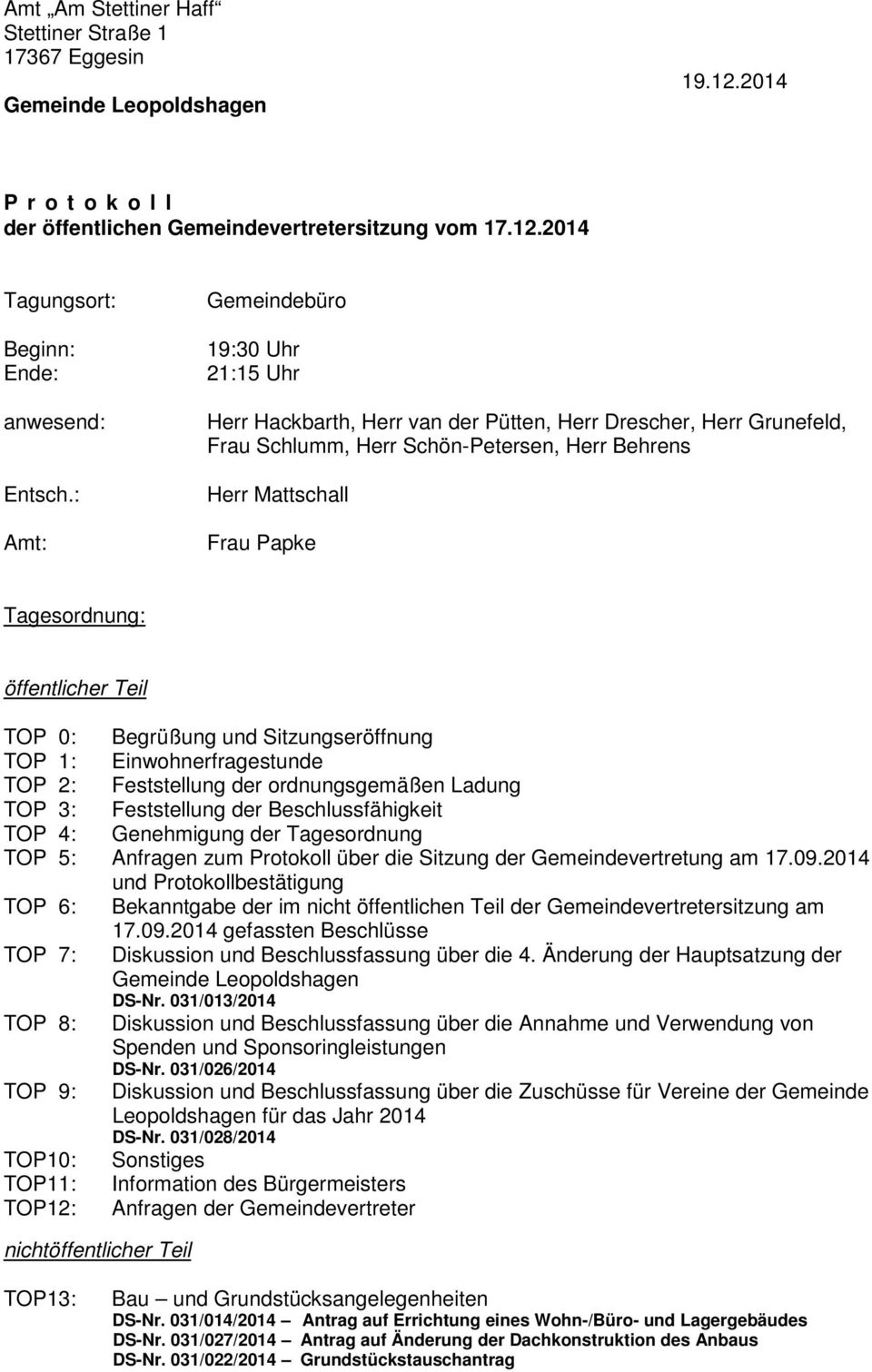 öffentlicher Teil TOP 0: Begrüßung und Sitzungseröffnung TOP 1: Einwohnerfragestunde TOP 2: Feststellung der ordnungsgemäßen Ladung TOP 3: Feststellung der Beschlussfähigkeit TOP 4: Genehmigung der