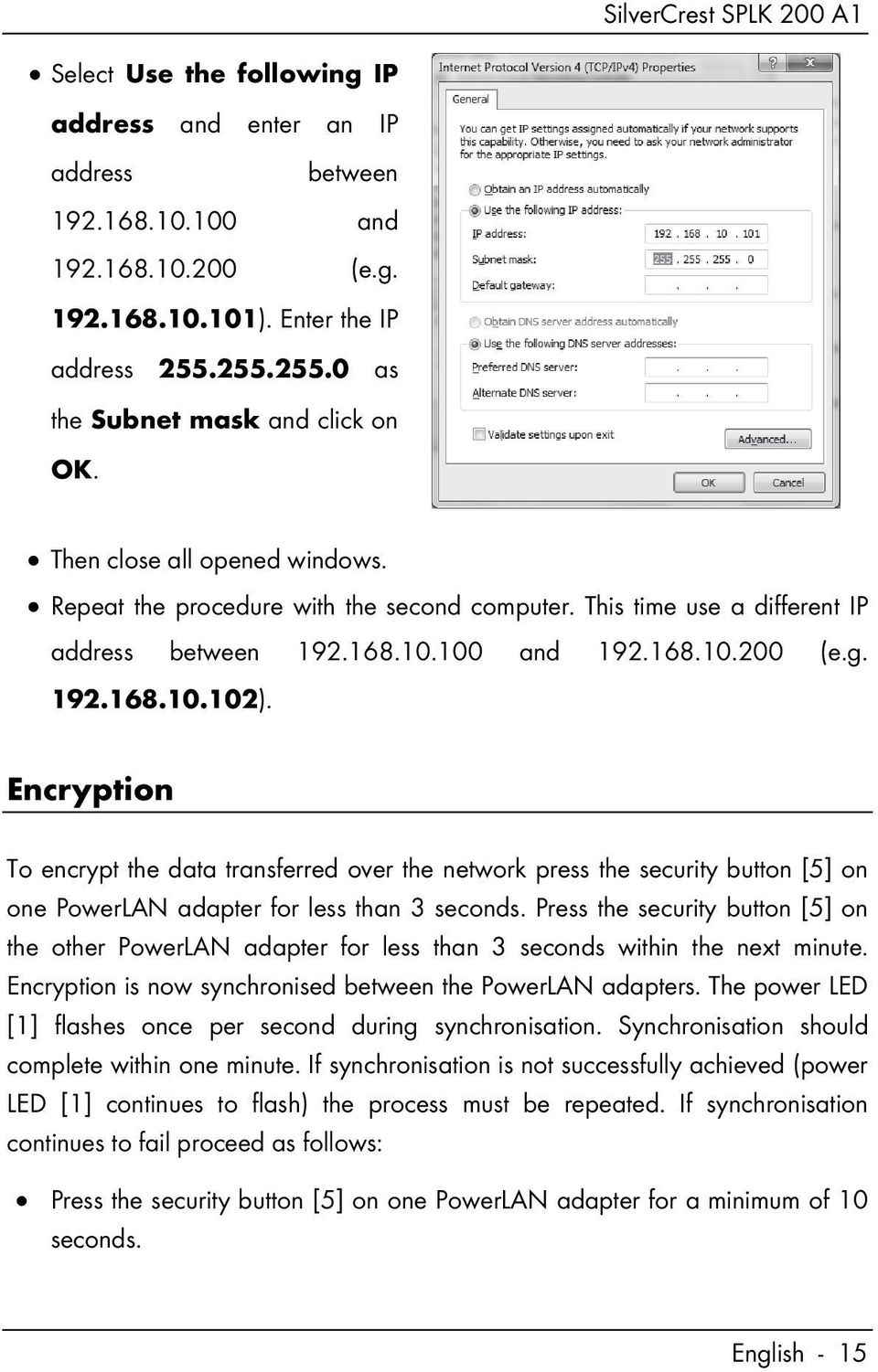 Encryption To encrypt the data transferred over the network press the security button [5] on one PowerLAN adapter for less than 3 seconds.