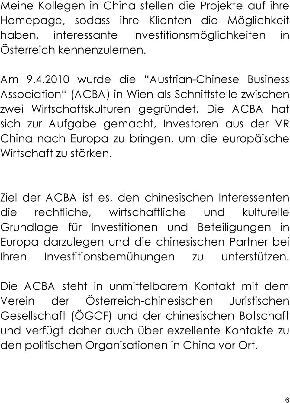 Die ACBA hat sich zur Aufgabe gemacht, Investoren aus der VR China nach Europa zu bringen, um die europäische Wirtschaft zu stärken.