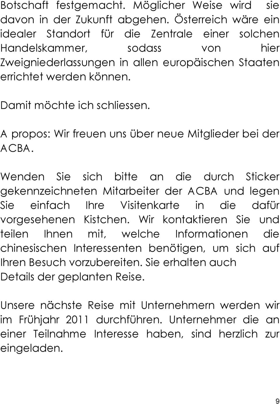 Damit möchte ich schliessen. A propos: Wir freuen uns über neue Mitglieder bei der ACBA.