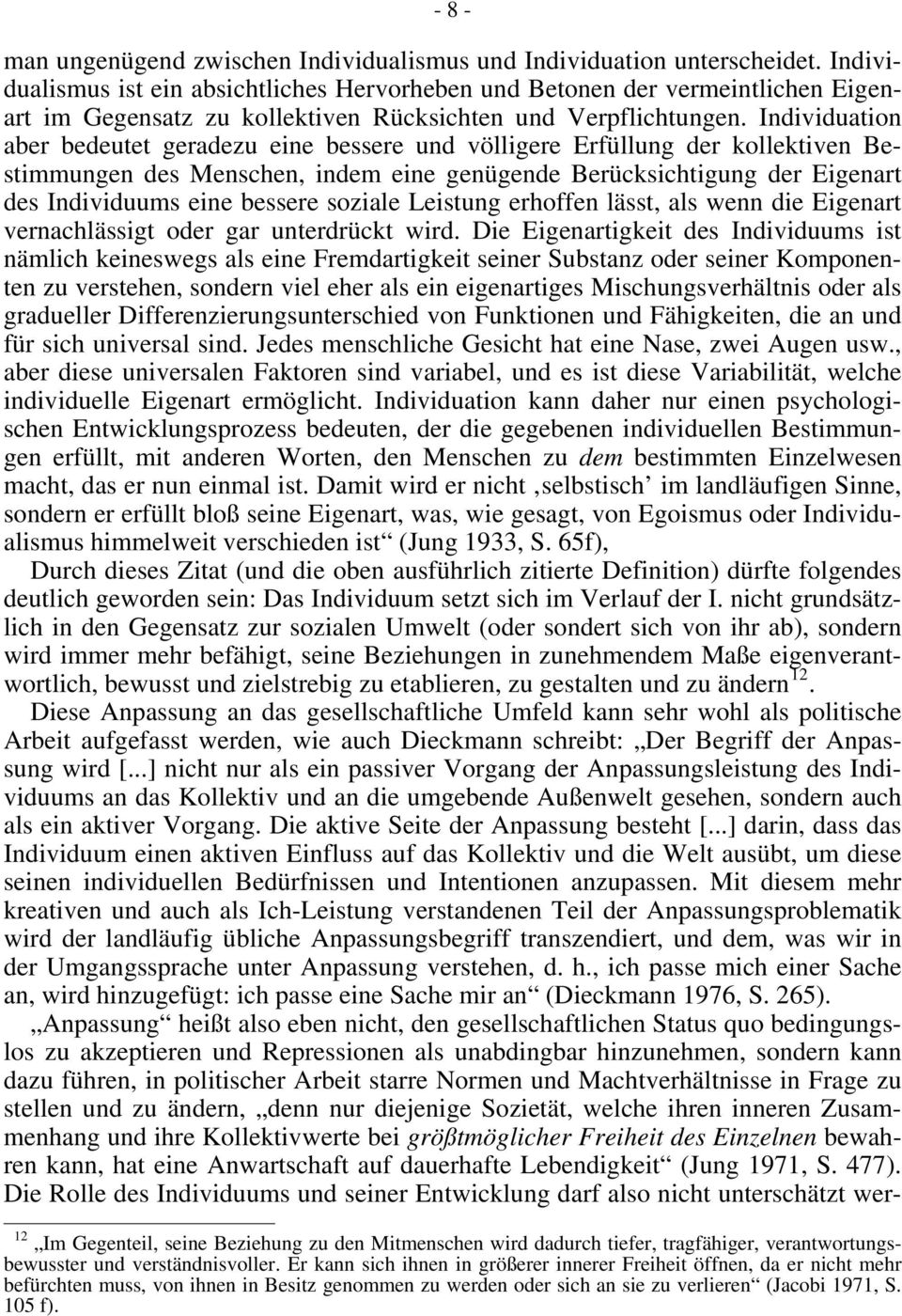 Individuation aber bedeutet geradezu eine bessere und völligere Erfüllung der kollektiven Bestimmungen des Menschen, indem eine genügende Berücksichtigung der Eigenart des Individuums eine bessere