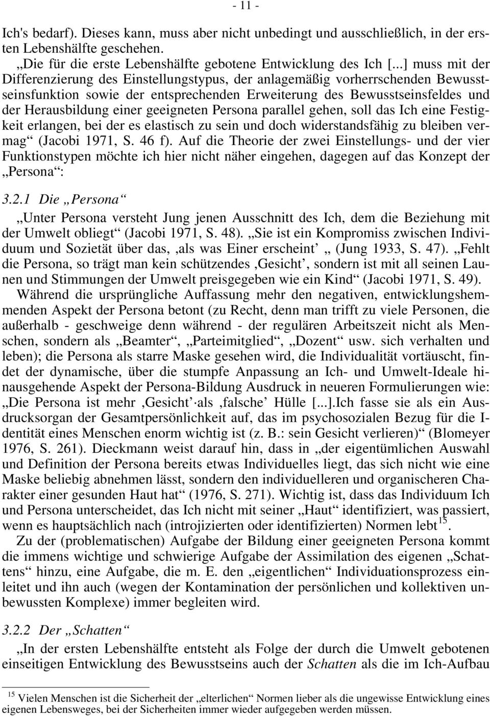 geeigneten Persona parallel gehen, soll das Ich eine Festigkeit erlangen, bei der es elastisch zu sein und doch widerstandsfähig zu bleiben vermag (Jacobi 1971, S. 46 f).