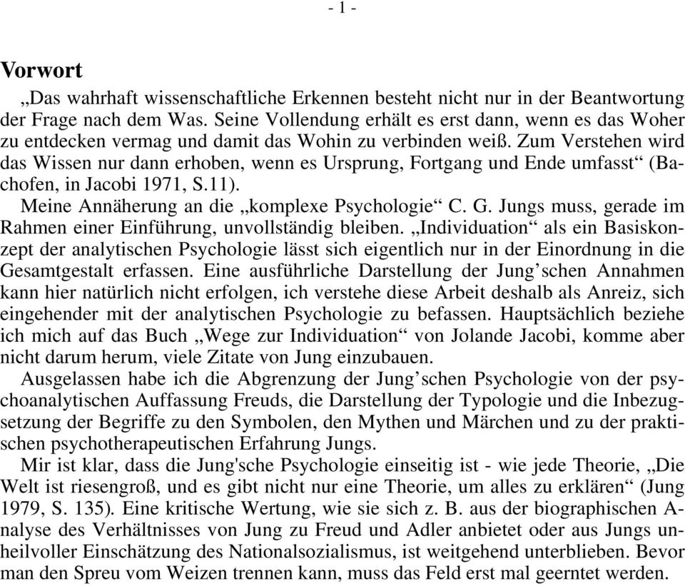 Zum Verstehen wird das Wissen nur dann erhoben, wenn es Ursprung, Fortgang und Ende umfasst (Bachofen, in Jacobi 1971, S.11). Meine Annäherung an die komplexe Psychologie C. G.