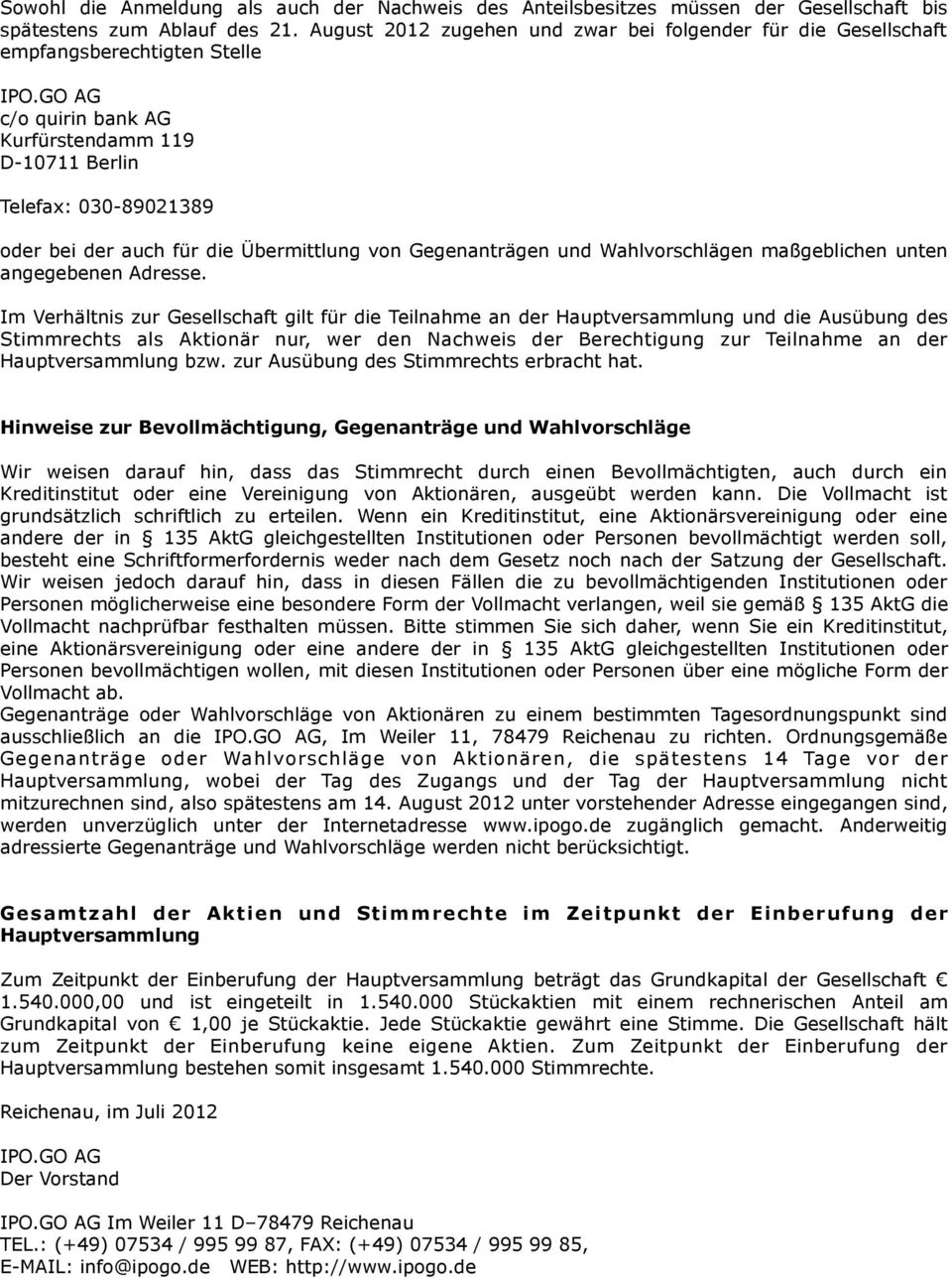 GO AG c/o quirin bank AG Kurfürstendamm 119 D-10711 Berlin Telefax: 030-89021389 oder bei der auch für die Übermittlung von Gegenanträgen und Wahlvorschlägen maßgeblichen unten angegebenen Adresse.
