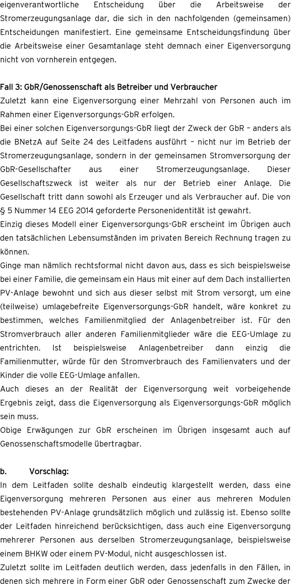 Fall 3: GbR/Genossenschaft als Betreiber und Verbraucher Zuletzt kann eine Eigenversorgung einer Mehrzahl von Personen auch im Rahmen einer Eigenversorgungs-GbR erfolgen.