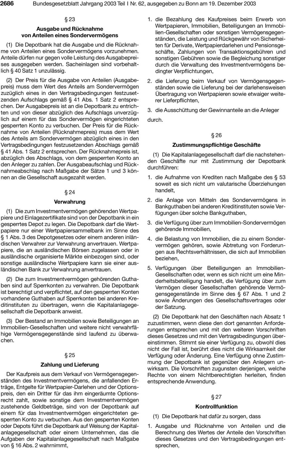 Anteile dürfen nur gegen volle Leistung des Ausgabepreises ausgegeben werden. Sacheinlagen sind vorbehaltlich 40 Satz 1 unzulässig.