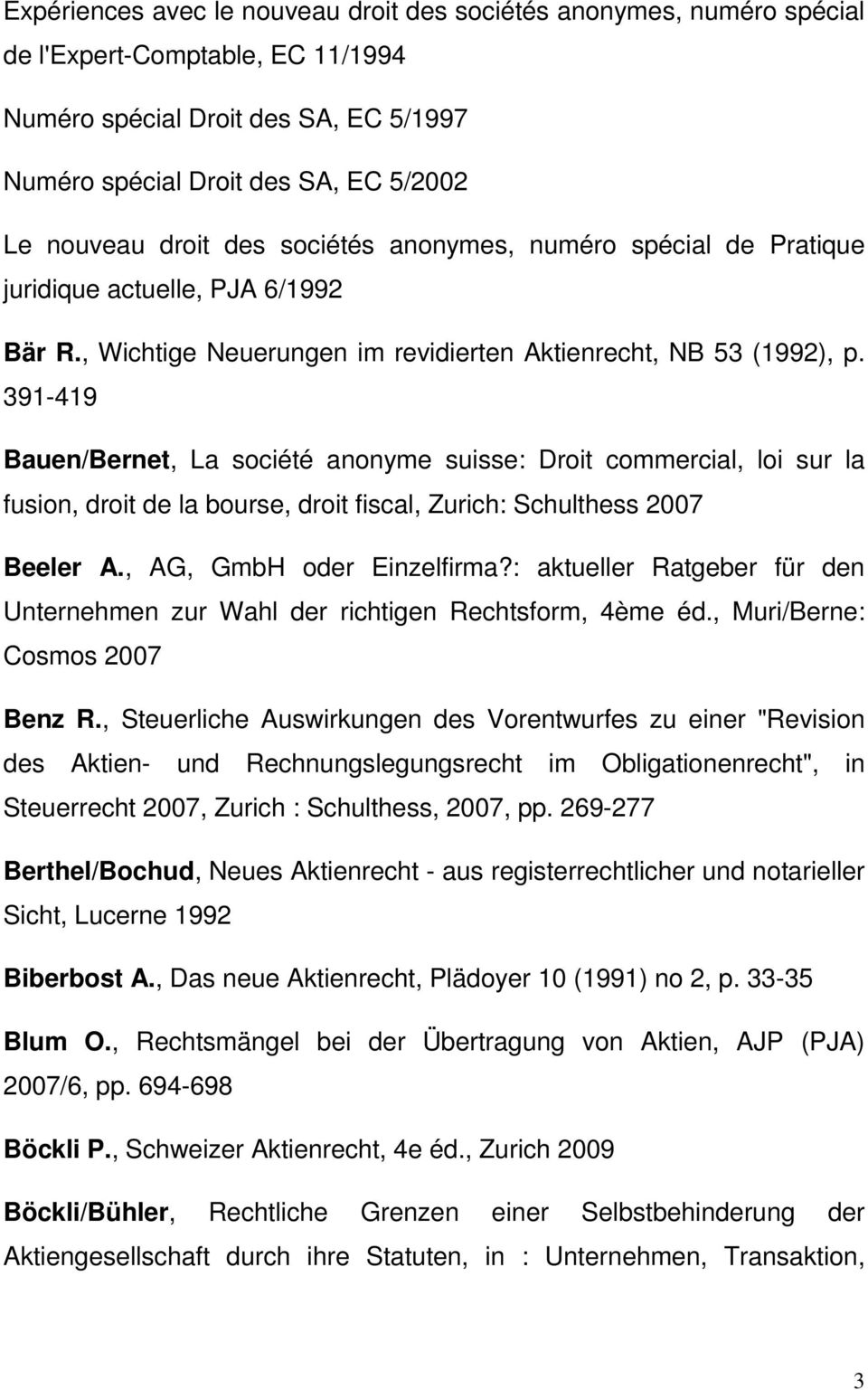 391-419 Bauen/Bernet, La société anonyme suisse: Droit commercial, loi sur la fusion, droit de la bourse, droit fiscal, Zurich: Schulthess 2007 Beeler A., AG, GmbH oder Einzelfirma?