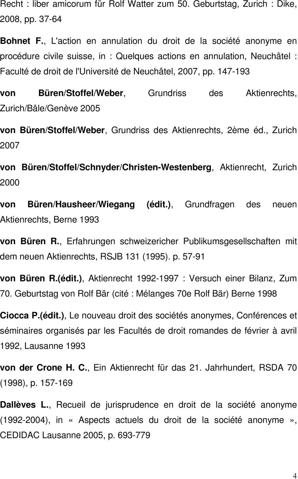 147-193 von Büren/Stoffel/Weber, Grundriss des Aktienrechts, Zurich/Bâle/Genève 2005 von Büren/Stoffel/Weber, Grundriss des Aktienrechts, 2ème éd.