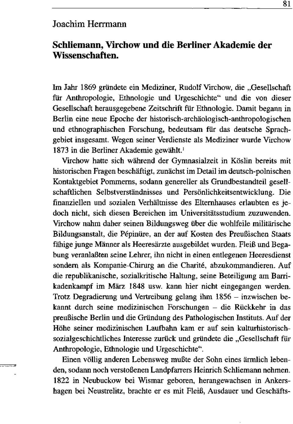 Damit begann in Berlin eine neue Epoche der historisch-archäologisch-anthropologischen und ethnographischen Forschung, bedeutsam für das deutsche Sprachgebiet insgesamt.