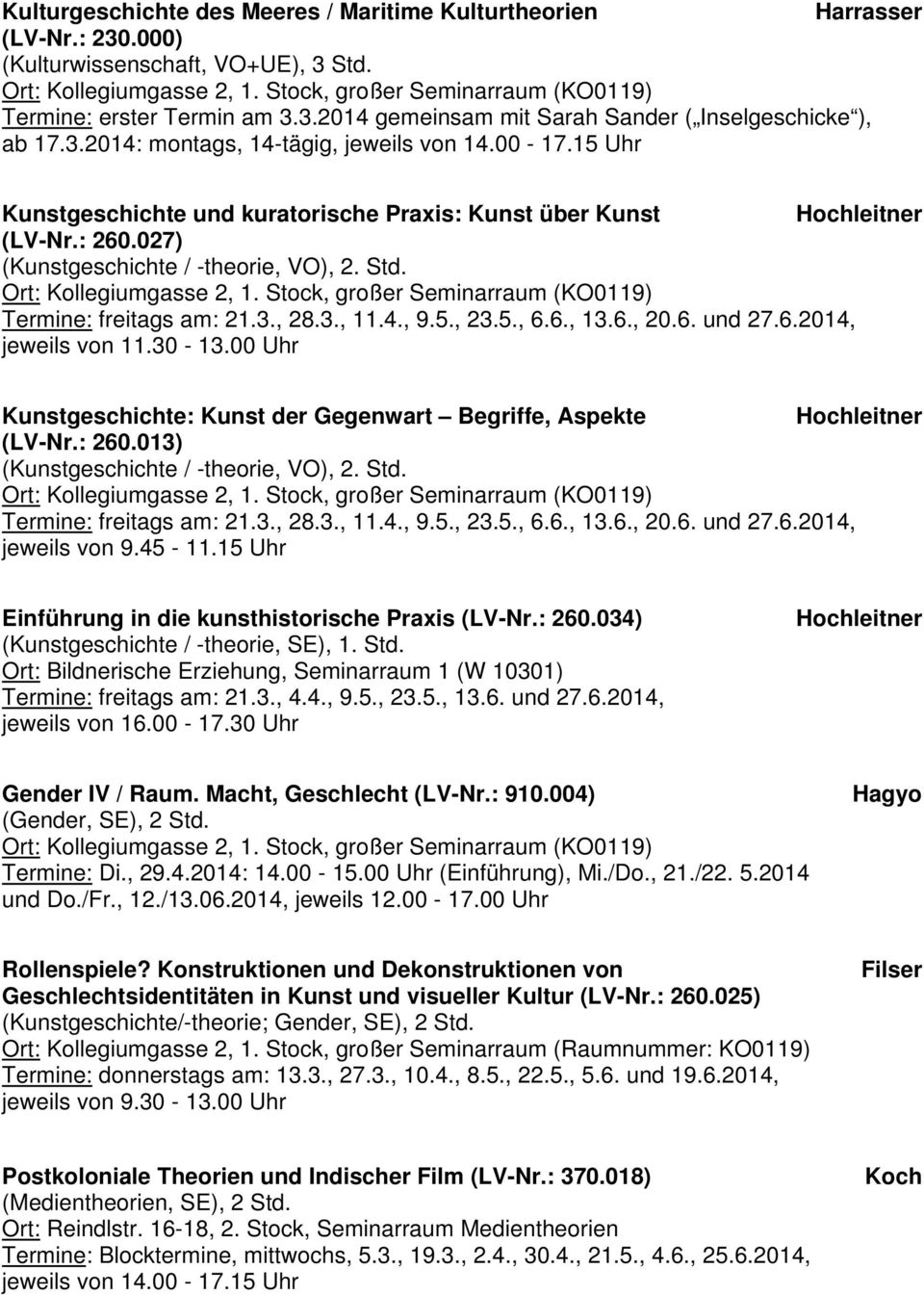 6., 13.6., 20.6. und 27.6.2014, jeweils von 11.30-13.00 Uhr Kunstgeschichte: Kunst der Gegenwart Begriffe, Aspekte Hochleitner (LV-Nr.: 260.013) (Kunstgeschichte / -theorie, VO), 2. Std.