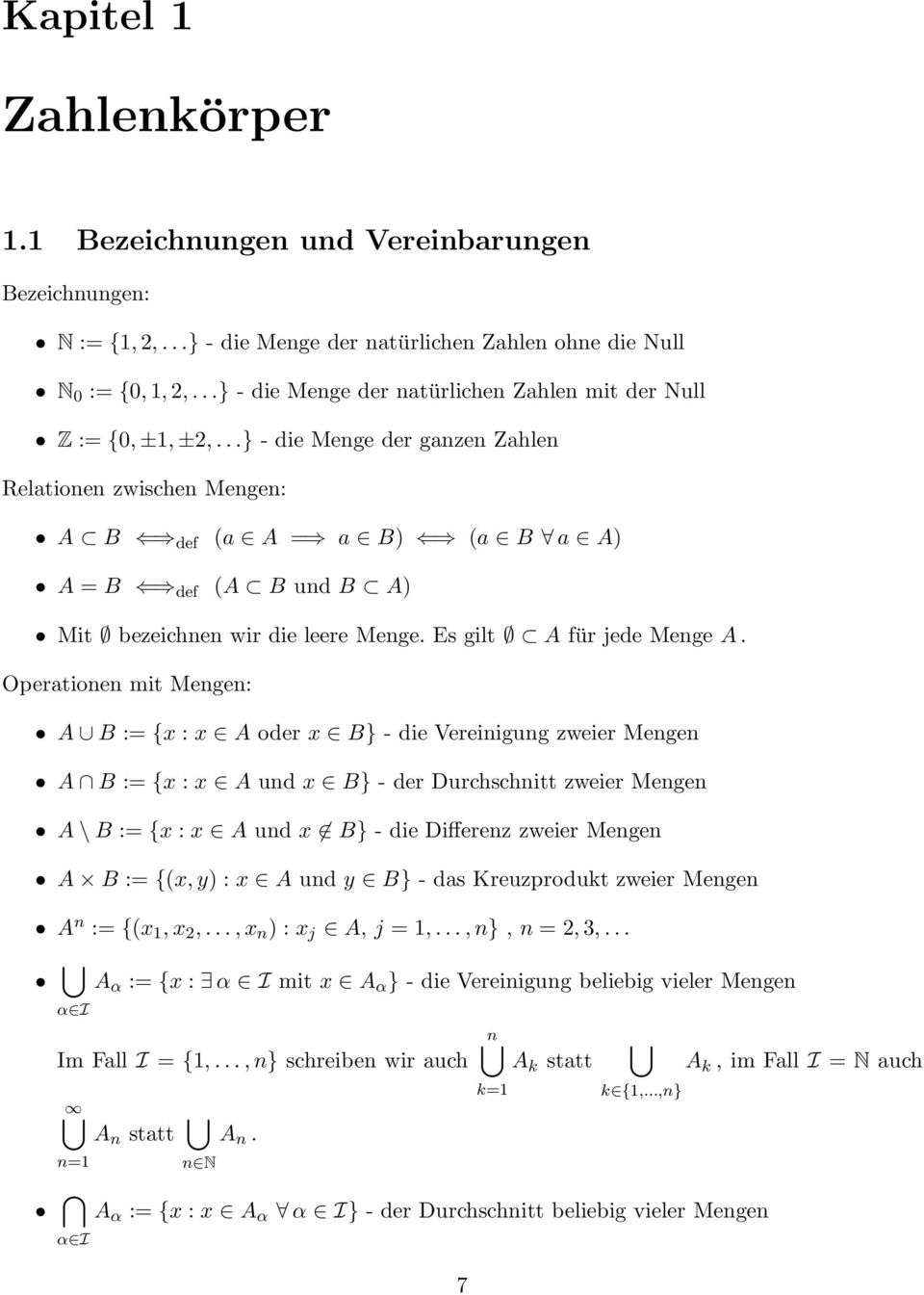 Opertionen mit Mengen: A B := {x : x A oder x B} - die Vereinigung zweier Mengen A B := {x : x A und x B} - der Durchschnitt zweier Mengen A \ B := {x : x A und x B} - die Differenz zweier Mengen A B