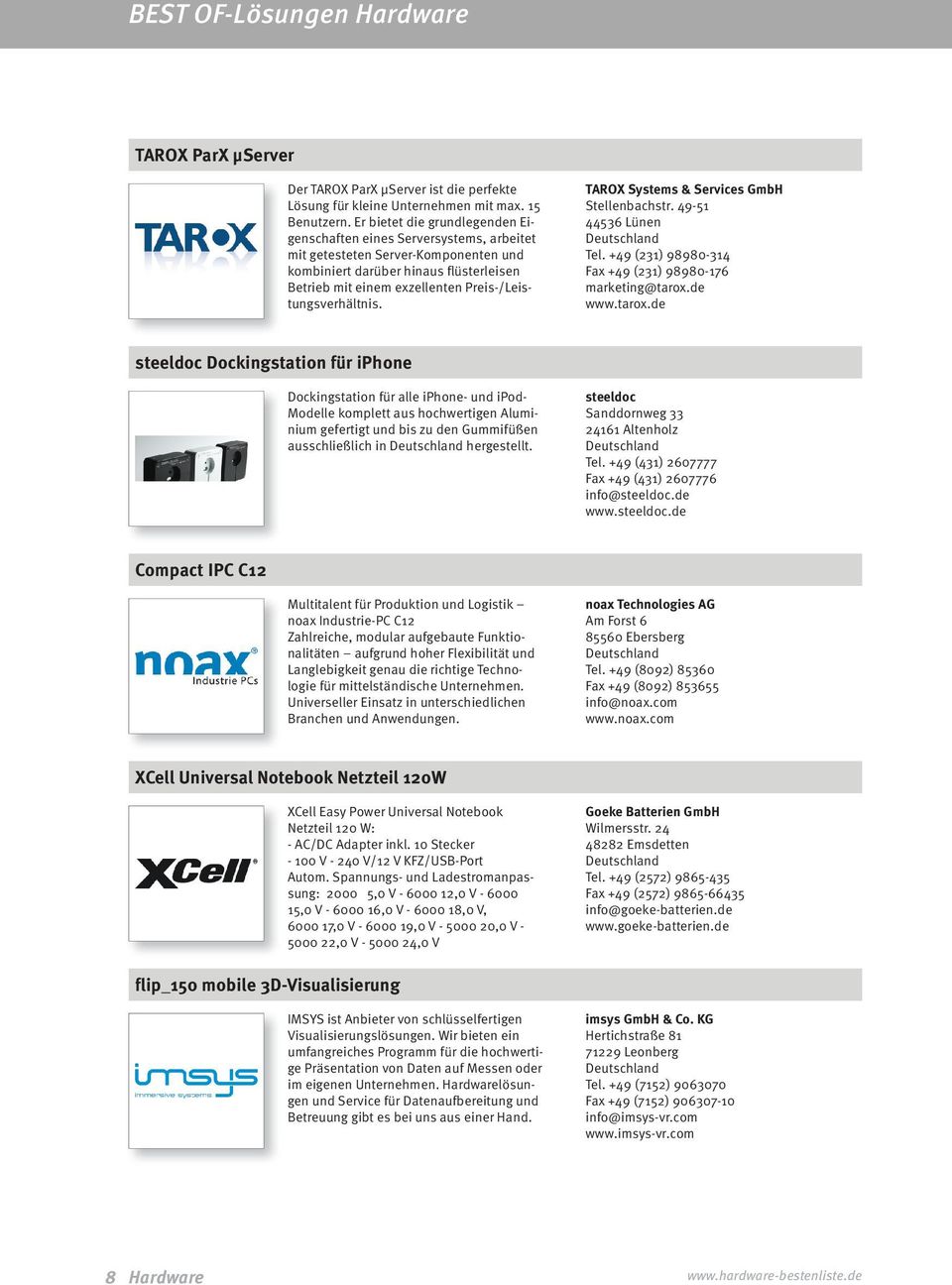 Preis-/Leistungsverhältnis. TAROX Systems & Services GmbH Stellenbachstr. 49-51 44536 Lünen Tel. +49 (231) 98980-314 Fax +49 (231) 98980-176 marketing@tarox.
