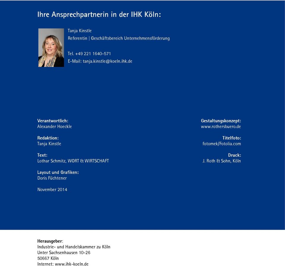 de Verantwortlich: Alexander Hoeckle Redaktion: Tanja Kinstle Text: Lothar Schmitz, WORT & WIRTSCHAFT Gestaltungskonzept: www.