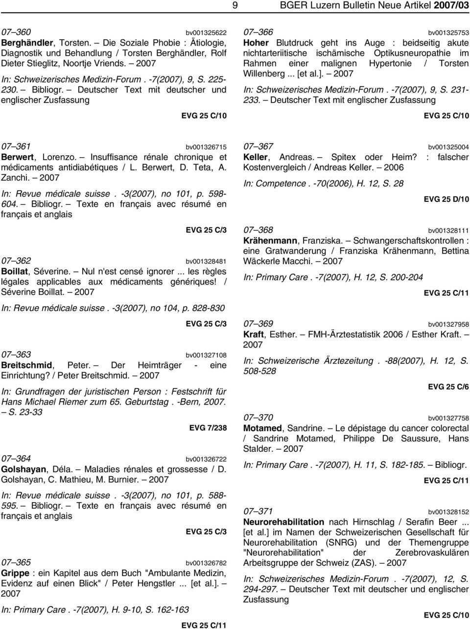 Deutscher Text mit deutscher und englischer Zusfassung EVG 25 C/10 07 366 bv001325753 Hoher Blutdruck geht ins Auge : beidseitig akute nichtarteriitische ischämische Optikusneuropathie im Rahmen