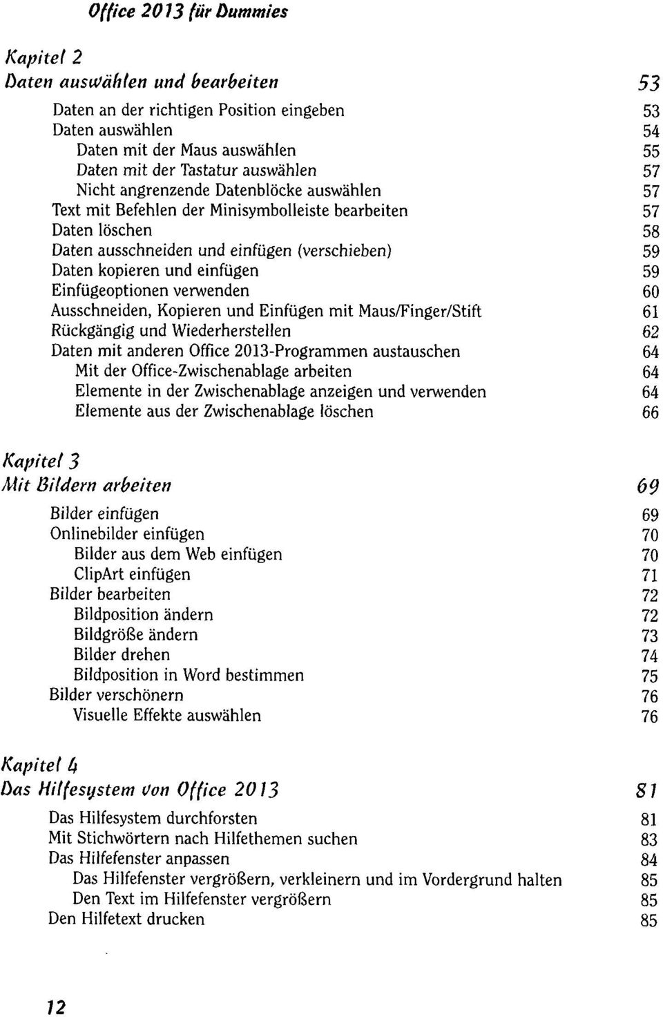 Einfügeoptionen verwenden 60 Ausschneiden, Kopieren und Einfügen mit Maus/Finger/Stift 61 Rückgängig und Wiederherstellen 62 Daten mit anderen Office 2013-Programmen austauschen 64 Mit der