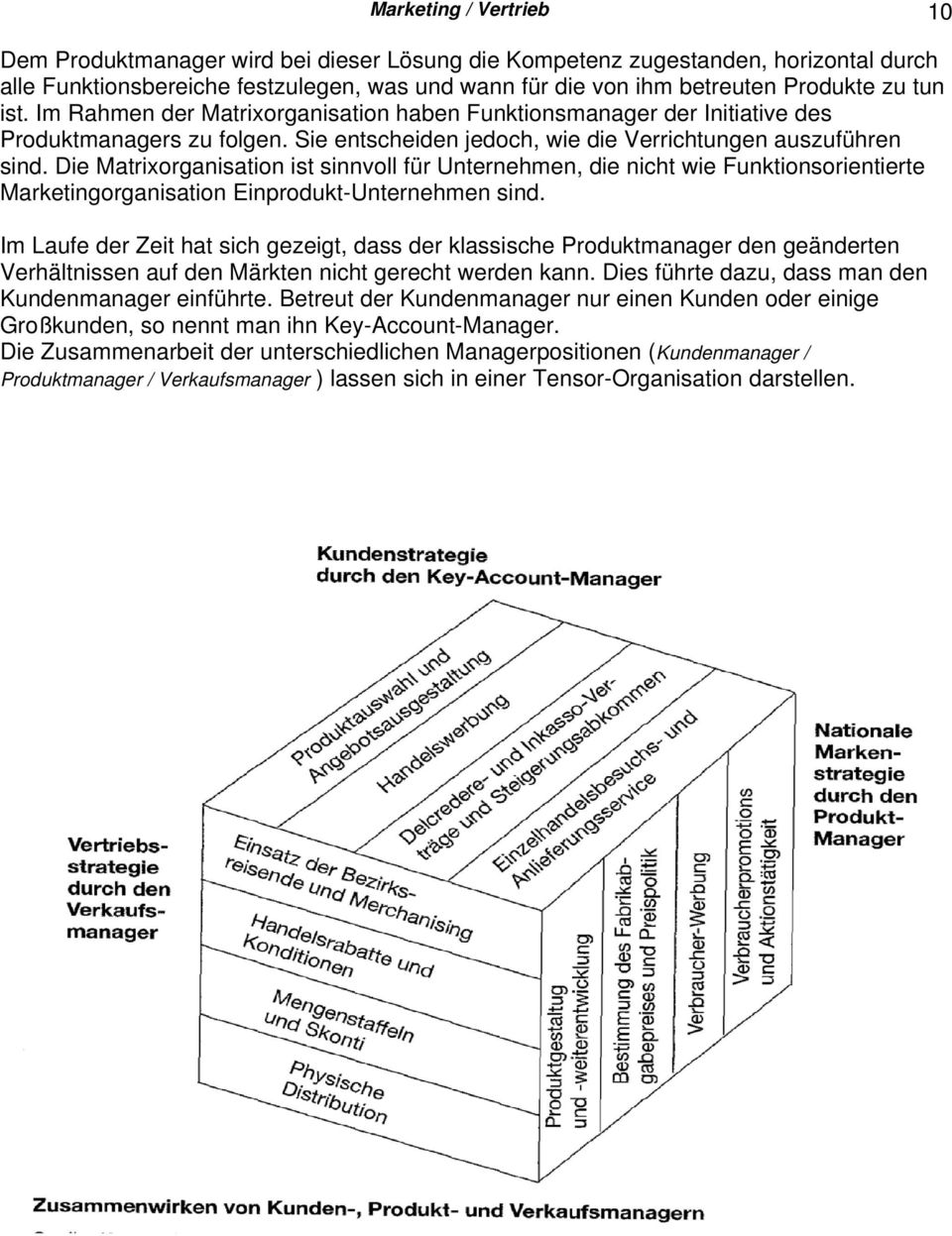 Die Matrixorganisation ist sinnvoll für Unternehmen, die nicht wie Funktionsorientierte Marketingorganisation Einprodukt-Unternehmen sind.