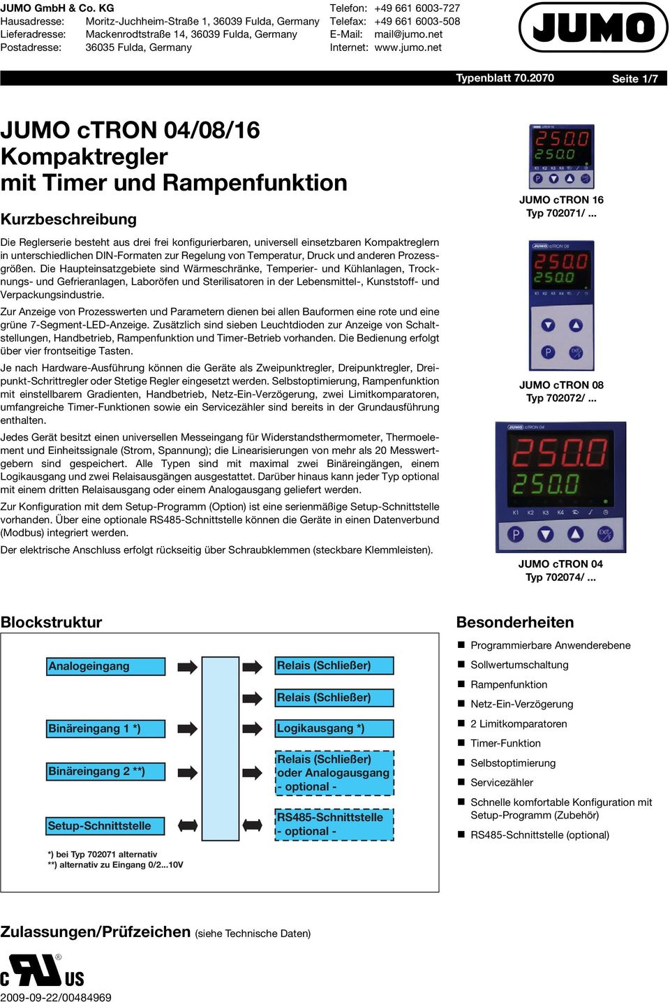 2070 Seite 1/7 JUMO ctron 04/08/16 Kompaktregler mit Timer und Rampenfunktion Kurzbeschreibung Die Reglerserie besteht aus drei frei konfigurierbaren, universell einsetzbaren Kompaktreglern in