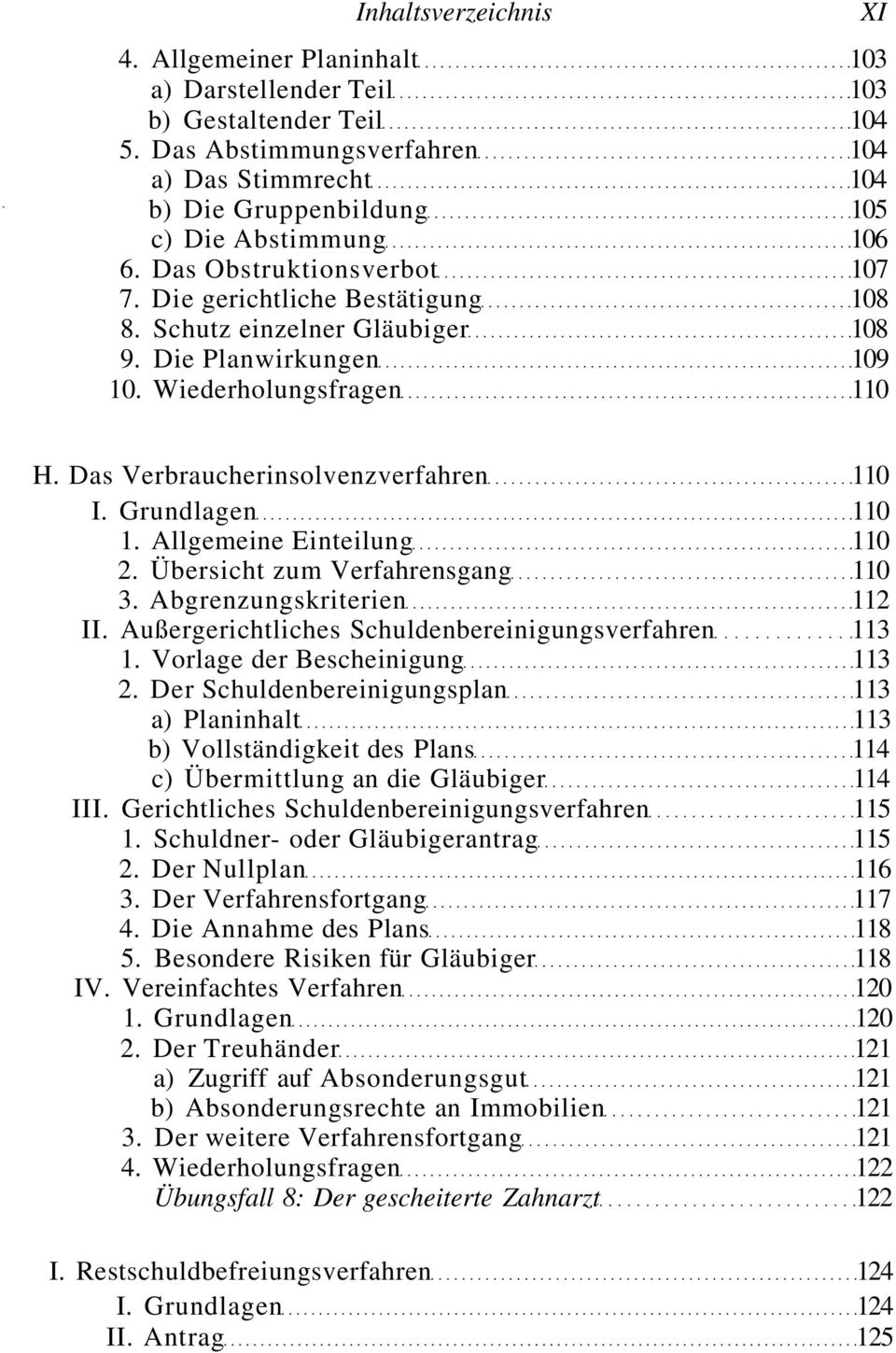 Grundlagen 110 1. Allgemeine Einteilung 110 2. Übersicht zum Verfahrensgang 110 3. Abgrenzungskriterien 112 II. Außergerichtliches Schuldenbereinigungsverfahren 113 1. Vorlage der Bescheinigung 113 2.