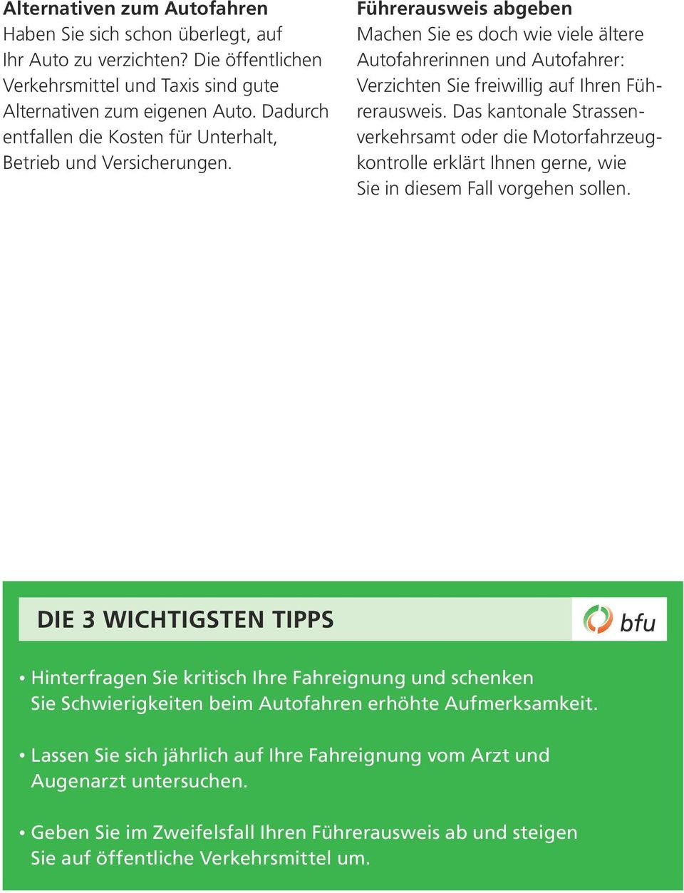 Führerausweis abgeben Machen Sie es doch wie viele ältere Autofahrerinnen und Autofahrer: Ver zichten Sie freiwillig auf Ihren Führerausweis.