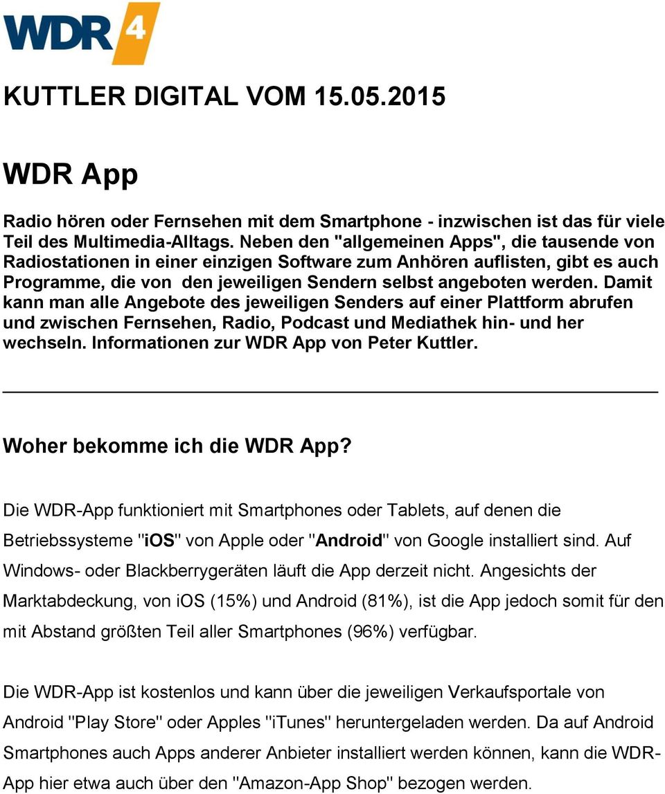 Damit kann man alle Angebote des jeweiligen Senders auf einer Plattform abrufen und zwischen Fernsehen, Radio, Podcast und Mediathek hin- und her wechseln. Informationen zur WDR App von Peter Kuttler.