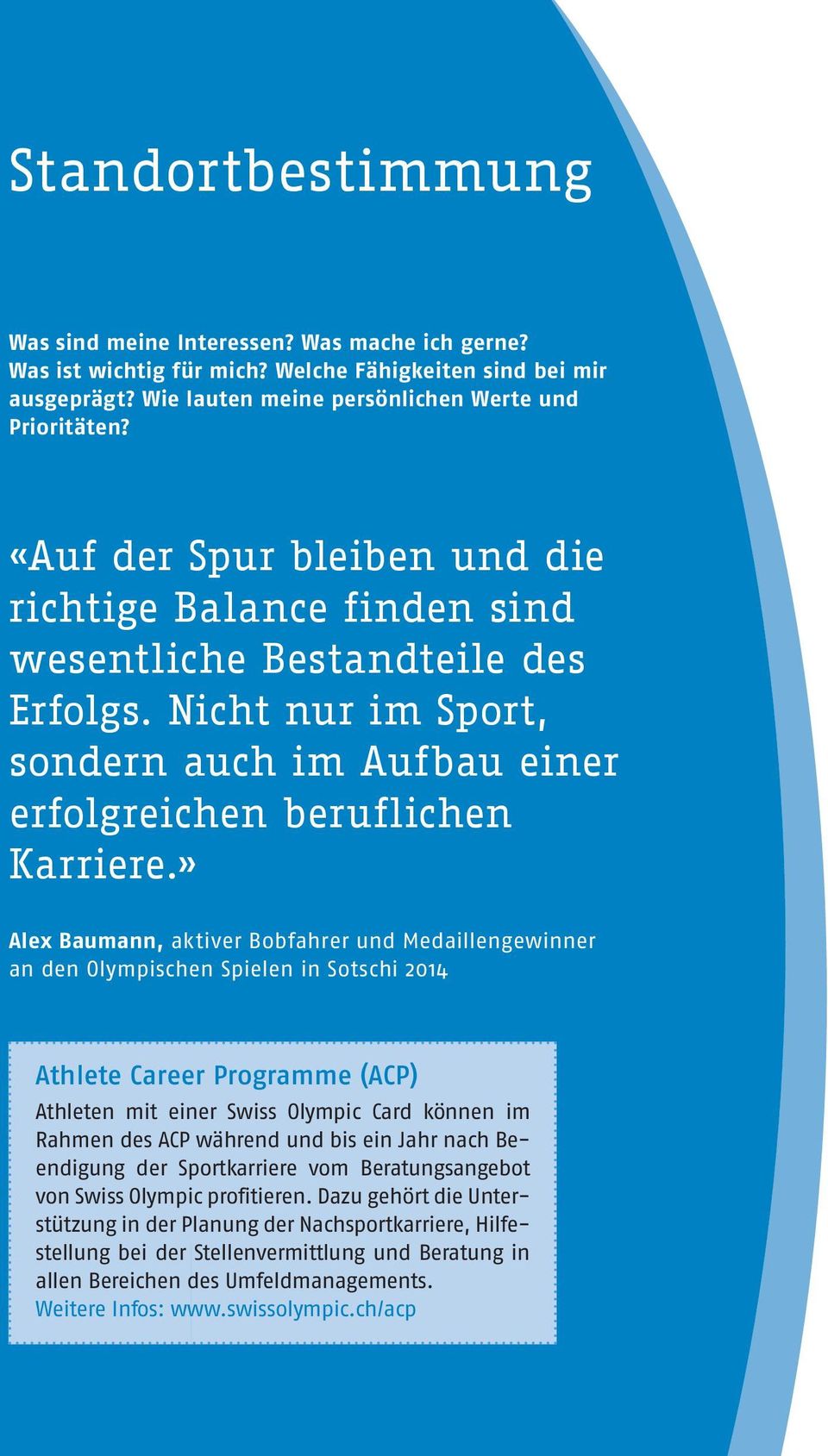 » Alex Baumann, aktiver Bobfahrer und Medaillengewinner an den Olympischen Spielen in Sotschi 2014 Athlete Career Programme (ACP) Athleten mit einer Swiss Olympic Card können im Rahmen des ACP